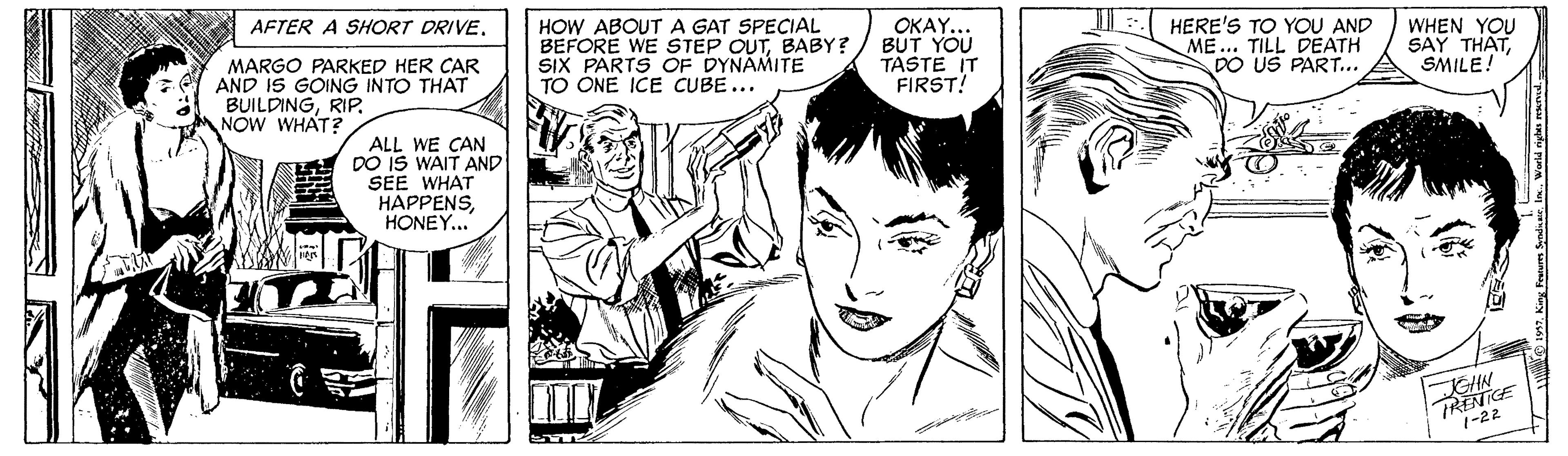 Font OCR: HOW ABOUT A GAT SPECIAL BEFORE WE STEP OUTBABY? SIX PARTS OF DYNAMITE TO ONE ICE CUBE... OKAY... BUT YOU TASTE IT FIRST! HERE'S TO YOU AND ME... TILL DEATH DO US PART... WHEN YOU SAY THATSMILE! AFTER A SHORT DRIVE. MARGO PARKED HER CAR AND IS GOING INTO THAT BUILDINGRIP. NOW WHAT? ALL WE CAN DO IS WAIT AND SEE WHAT HAPPENSHONEY... TRENTGE 1-22 HOW ABOUT A GAT SPECIAL BEFORE WE STEP OUTBABY? SIX PARTS OF DYNAMITE TO ONE ICE CUBE... OKAY... BUT YOU TASTE IT FIRST! HERE'S TO YOU AND ME... TILL DEATH DO US PART... WHEN YOU SAY THATSMILE! AFTER A SHORT DRIVE. MARGO PARKED HER CAR AND IS GOING INTO THAT BUILDINGRIP. NOW WHAT? ALL WE CAN DO IS WAIT AND SEE WHAT HAPPENSHONEY... TRENTGE 1-22