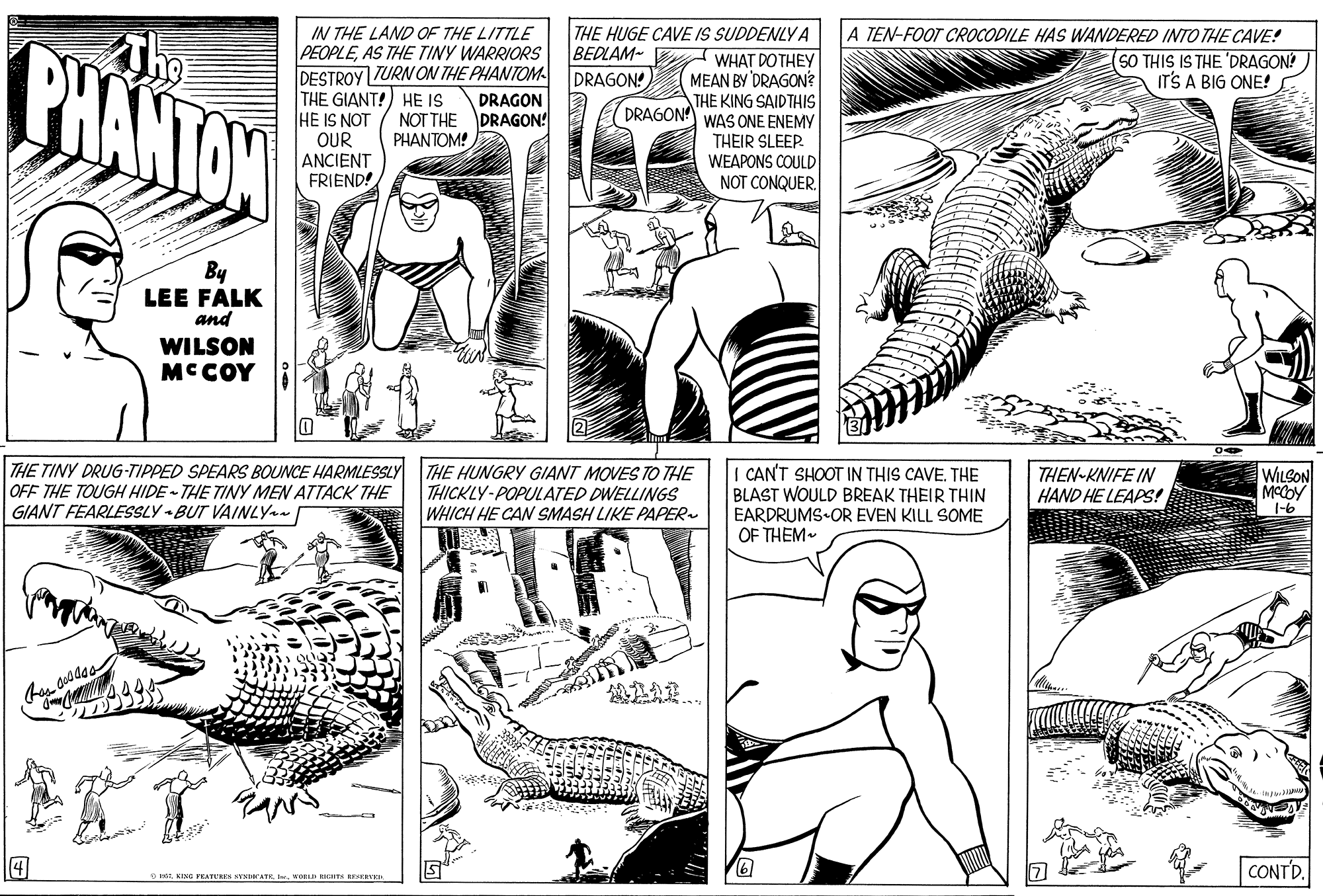 Gesture OCR: The IN THE LAND OF THE LITTLE PEOPLEAS THE TINY WARRIORS DESTROY TURN ON THE PHANTOM THE GIANT!) HE IS HE IS NOT OUR ANCIENT FRIEND! THE HUGE CAVE IS SUDDENLY A WHAT DO THEY MEAN BY 'DRAGON? THE KING SAIDTHIS DRAGON WAS ONE ENEMY BHANTON A TEN-FOOT CROCODILE HAS WANDERED INTO THE CAVE! SO THIS IS THE 'DRAGON? IT'S A BIG ONE! BEDLAM- DRAGON! DRAGON NOT THE DRAGON! PHANTOM! THEIR SLEEP WEAPONS COULD NOT CONQUER. By LEE FALK and WILSON MCCOY THE TINY DRUG-TIPPED SPEARS BOUNCE HARMLESSLY OFF THE TOUGH HIDE-THE TINY MEN ATTACK THE GIANT FEARLESSLY BUT VAINLY THE HUNGRY GIANT MOVES TO THE THICKLY-POPULATED DWELLINGS WHICH HE CAN SMASH LIKE PAPER CANT SHOOT IN THIS CAVE. THE BLAST WOULD BREAK THEIR THIN EARDRUMS OR EVEN KILL SOME OF THEM. WILSON MCCOY 1-6 THEN-KNIFE IN HAND HE LEAPS! 444 ??? 4 CONTD. O atIN PATUN SYNDNATE. I. WORLE SHOTS The IN THE LAND OF THE LITTLE PEOPLEAS THE TINY WARRIORS DESTROY TURN ON THE PHANTOM THE GIANT!) HE IS HE IS NOT OUR ANCIENT FRIEND! THE HUGE CAVE IS SUDDENLY A WHAT DO THEY MEAN BY 'DRAGON? THE KING SAIDTHIS DRAGON WAS ONE ENEMY BHANTON A TEN-FOOT CROCODILE HAS WANDERED INTO THE CAVE! SO THIS IS THE 'DRAGON? IT'S A BIG ONE! BEDLAM- DRAGON! DRAGON NOT THE DRAGON! PHANTOM! THEIR SLEEP WEAPONS COULD NOT CONQUER. By LEE FALK and WILSON MCCOY THE TINY DRUG-TIPPED SPEARS BOUNCE HARMLESSLY OFF THE TOUGH HIDE-THE TINY MEN ATTACK THE GIANT FEARLESSLY BUT VAINLY THE HUNGRY GIANT MOVES TO THE THICKLY-POPULATED DWELLINGS WHICH HE CAN SMASH LIKE PAPER CANT SHOOT IN THIS CAVE. THE BLAST WOULD BREAK THEIR THIN EARDRUMS OR EVEN KILL SOME OF THEM. WILSON MCCOY 1-6 THEN-KNIFE IN HAND HE LEAPS! 444 ? ? ? 4 CONTD. O atIN PATUN SYNDNATE. I. WORLE SHOTS