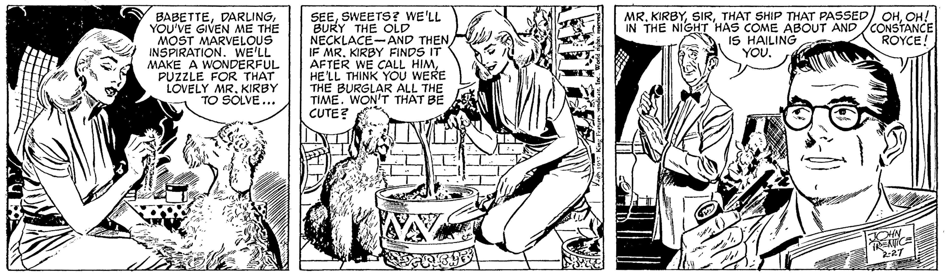 Line art OCR: MROH! IN THE NIGHT HAS COME ABOUT AND /CONSTANCE IS HAILING YOU. BABETTEYOU'VE GIVEN ME THE MOST MARVELOUS INSPIRATION. WE'LL MAKE A WONDERFUL PUZZLE FOR THAT LOVELY MRKIRBY TO SOLVE ... SEESWEETS? WE'LL BURY THE OLD NECKLACE-AND THEN IF MR. KIRBY FINDS IT AFTER WE CALL HIMHE'LL THINK YOU WERE THE BURGLAR ALL THE TIME. WON'T THAT BE CUTE? ROYCE! OHN 2-2T MRTHAT SHIP THAT PASSED/ OHOH! IN THE NIGHT HAS COME ABOUT AND /CONSTANCE IS HAILING YOU. BABETTEYOU'VE GIVEN ME THE MOST MARVELOUS INSPIRATION. WE'LL MAKE A WONDERFUL PUZZLE FOR THAT LOVELY MRKIRBY TO SOLVE ... SEESWEETS? WE'LL BURY THE OLD NECKLACE-AND THEN IF MR. KIRBY FINDS IT AFTER WE CALL HIMHE'LL THINK YOU WERE THE BURGLAR ALL THE TIME. WON'T THAT BE CUTE? ROYCE! OHN 2-2T