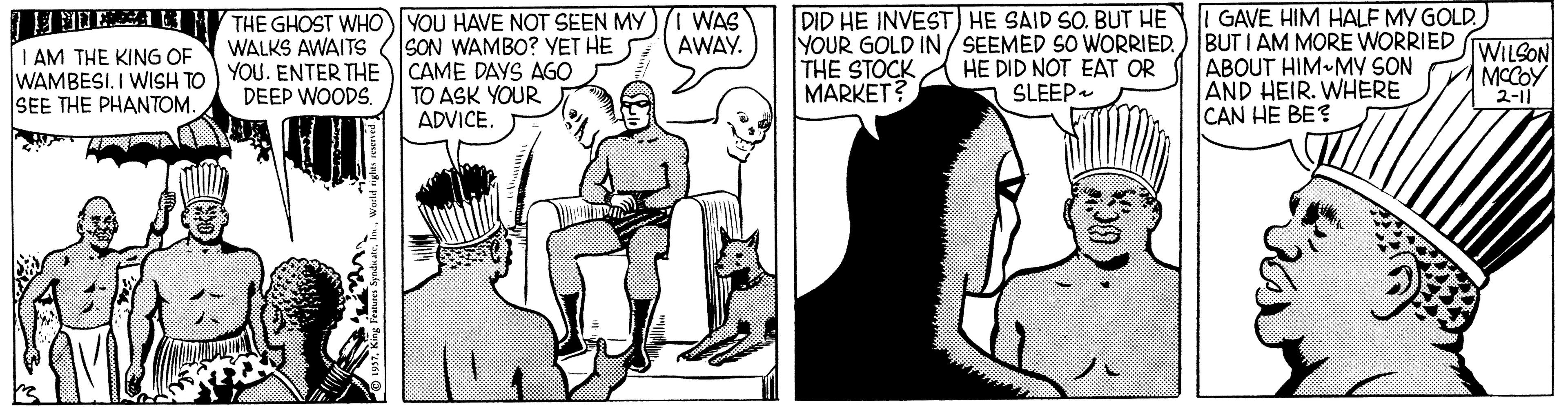 Conversation OCR: DID HE INVEST) HE SAID SO. BUT HE YOUR GOLD IN /SEEMED SO WORRIED.) BUT I AM MORE WORRIED THE STOCK MARKET? GAVE HIM HALF MY GOLD. |JMA N/ THE GHOST WHO YOU HAVE NOT SEEN MY WALKS AWAITS WAS AWAY. SON WAMBO? YET HE WILSON MCCOY "2-11 I AM THE KING OF WAMBESI. I WISH TO ) YOU. ENTER THE )CAME DAYS AGO DEEP WOODSTO ASK YOUR ADVICE HE DID NOT EAT OR A SLEEP ABOUT HIM MY SON AND HEIR. WHERE CAN HE BE? SEE THE PHANTOM DID HE INVEST) HE SAID SO. BUT HE YOUR GOLD IN /SEEMED SO WORRIED.) BUT I AM MORE WORRIED THE STOCK MARKET? GAVE HIM HALF MY GOLD. |JMA N/ THE GHOST WHO YOU HAVE NOT SEEN MY WALKS AWAITS WAS AWAY. SON WAMBO? YET HE WILSON MCCOY "2-11 I AM THE KING OF WAMBESI. I WISH TO ) YOU. ENTER THE )CAME DAYS AGO DEEP WOODSTO ASK YOUR ADVICE HE DID NOT EAT OR A SLEEP ABOUT HIM MY SON AND HEIR. WHERE CAN HE BE? SEE THE PHANTOM