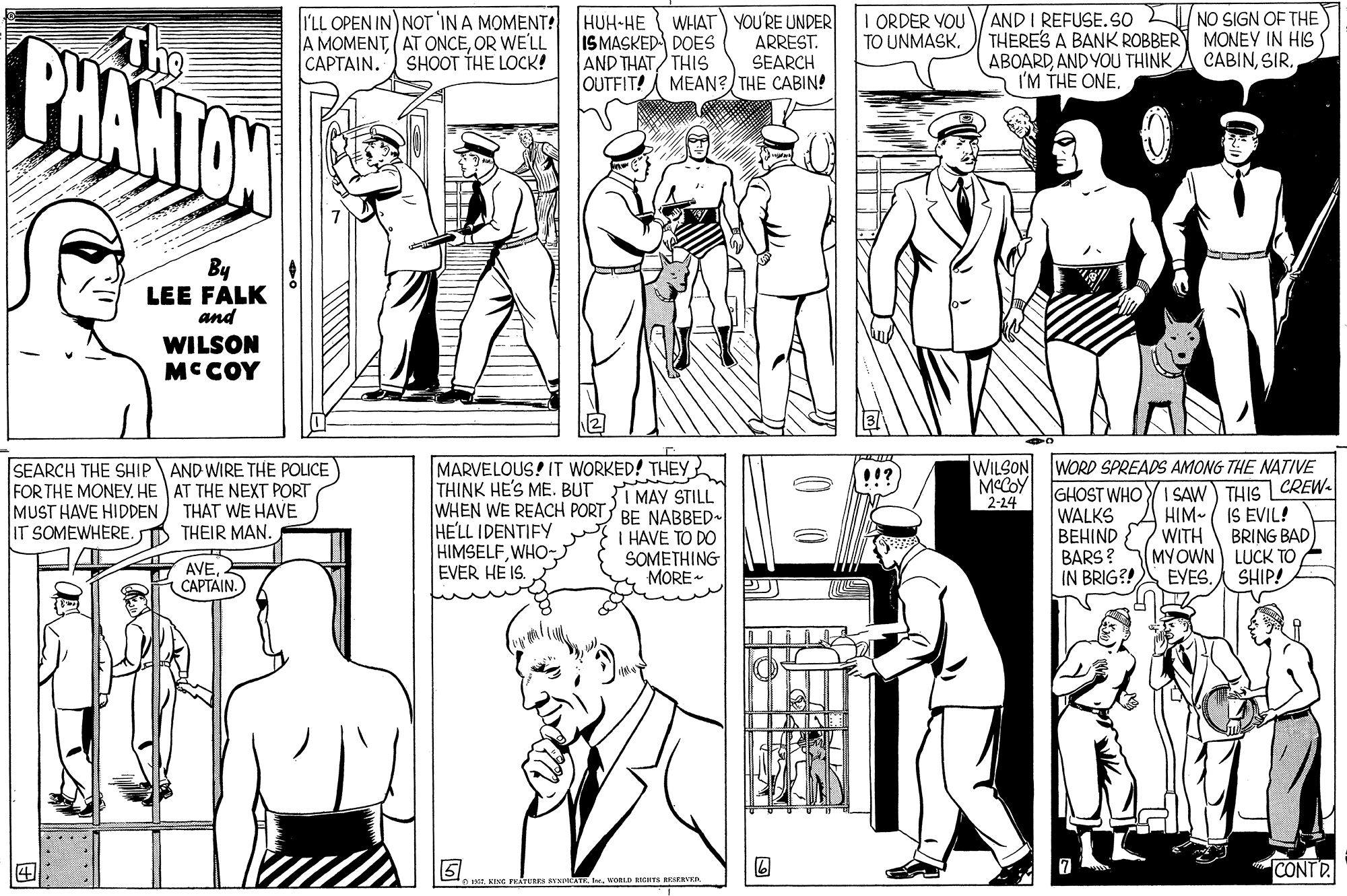 Sleeve OCR: WHAT) YOU'RE UNDER ARREST. AND I REFUSE.so NO SIGN OF THE THERE'S A BANK ROBBER MONEY IN HIS ABOARDAND YOU THINK I'M THE ONE. I'LL OPEN IN) NOT 'IN A MOMENT? HUH-HE A MOMENTOR WE'LL CAPTAIN. ) SHOOT THE LOCK! ORDER YOU TO UNMASKBHANTON IS MASKED DOES AND THAT/ THIS OUTFIT! I MEAN? THE CABIN! SEARCH CABINSIR. By LEE FALK and WILSON MCCOY SEARCH THE SHIP AND WIRE THE POLICE FOR THE MONEYHE AT THE NEXT PORT MUST HAVE HIDDEN IT SOMEWHERE. MARVELOUS! IT WORKED! THEY THINK HE'S ME. BUT TI MAY STILL WHEN WE REACH PORT BE NABBED HE'LL IDENTIFY HIMSELFWHO- EVER HE IS. WILSON WORD SPREADS AMONG THE NATIVE GHOST WHOYISAW) THIS CREW- HIM-( IS EVIL! WITH MYOWN LUCK TO EYES. !!? MCCOY 2-24 THAT WE HAVE THEIR MAN. I HAVE TO DO SOMETHING MORE - WALKS ??HIND BARS ? IN BRIG?! BRING BAD AVE(CAPTAIN. SHIP! CONTD KISG FEATURE RYNATE. evonLD e RRVED. WHAT) YOU'RE UNDER ARREST. AND I REFUSE.so NO SIGN OF THE THERE'S A BANK ROBBER MONEY IN HIS ABOARDAND YOU THINK I'M THE ONE. I'LL OPEN IN) NOT 'IN A MOMENT? HUH-HE A MOMENTAT ONCEOR WE'LL CAPTAIN. ) SHOOT THE LOCK! ORDER YOU TO UNMASKBHANTON IS MASKED DOES AND THAT/ THIS OUTFIT! I MEAN? THE CABIN! SEARCH CABINSIR. By LEE FALK and WILSON MCCOY SEARCH THE SHIP AND WIRE THE POLICE FOR THE MONEYHE AT THE NEXT PORT MUST HAVE HIDDEN IT SOMEWHERE. MARVELOUS! IT WORKED! THEY THINK HE'S ME. BUT TI MAY STILL WHEN WE REACH PORT BE NABBED HE'LL IDENTIFY HIMSELFWHO- EVER HE IS. WILSON WORD SPREADS AMONG THE NATIVE GHOST WHOYISAW) THIS CREW- HIM-( IS EVIL! WITH MYOWN LUCK TO EYES. !!? MCCOY 2-24 THAT WE HAVE THEIR MAN. I HAVE TO DO SOMETHING MORE - WALKS ??HIND BARS ? IN BRIG?! BRING BAD AVE(CAPTAIN. SHIP! CONTD KISG FEATURE RYNATE. evonLD e RRVED.