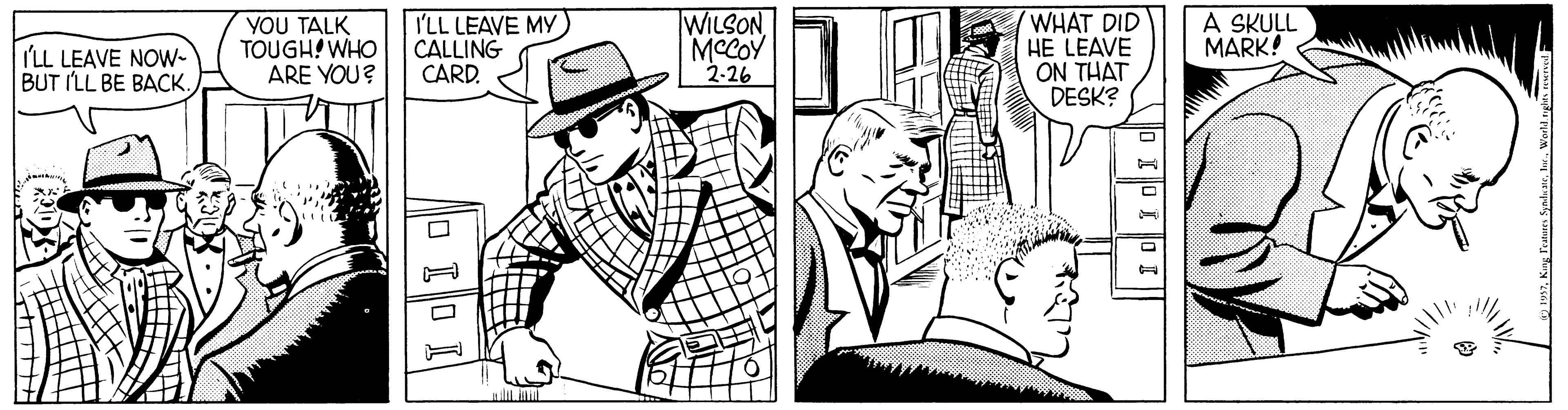Hat OCR: I'LL LEAVE NOW- BUT ILL BE BACKYOU TALK TOUGH! WHO ARE YOU? I'LL LEAVE MY CALLING CARD. WILSON MCCOY 2-26 WHAT DID HE LEAVE ON THAT DESK? A SKULL MARK! nill i I I I'LL LEAVE NOW- BUT ILL BE BACKYOU TALK TOUGH! WHO ARE YOU? I'LL LEAVE MY CALLING CARD. WILSON MCCOY 2-26 WHAT DID HE LEAVE ON THAT DESK? A SKULL MARK! nill i I I