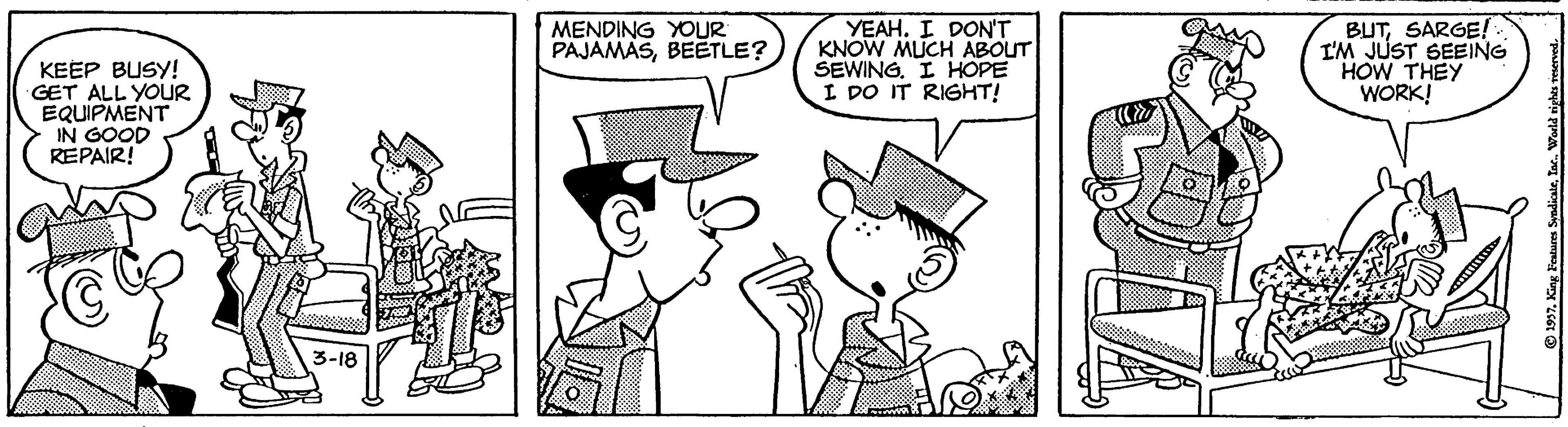 Organism OCR: YEAH. I DON'T KNOW MUCH ABOUT SEWINGI HOPE I DO IT RIGHT! BUTSARGE!: I'M JUST SEEING HOW THEY WORK! MENDING YOUR PAJAMASBEETLE? KEEP BUSY! GET ALL YOUR EQUIPMENT IN GOOD REPAIR! 3-18 © 1997YEAH. I DON'T KNOW MUCH ABOUT SEWINGI HOPE I DO IT RIGHT! BUTSARGE!: I'M JUST SEEING HOW THEY WORK! MENDING YOUR PAJAMASBEETLE? KEEP BUSY! GET ALL YOUR EQUIPMENT IN GOOD REPAIR! 3-18 © 1997King Feature SyadiarTac. Wald sighs verved