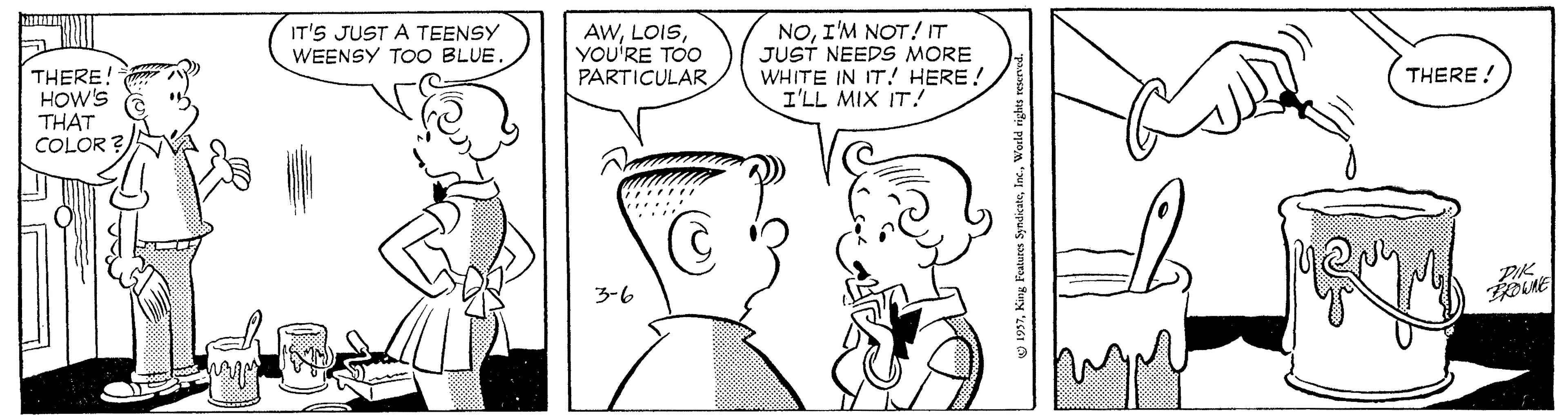 Font OCR: NOI'M NOT!IT JUST NEEDS MORE WHITE IN IT! HERE! I'LL MIX IT! IT'S JUST A TEENSY WEENSY TOo BLUE AWYOU'RE TOO PARTICULAR THERE HOW'S THAT COLOR THERE ! DIK 3-6 NOI'M NOT!IT JUST NEEDS MORE WHITE IN IT! HERE! I'LL MIX IT! IT'S JUST A TEENSY WEENSY TOo BLUE AWYOU'RE TOO PARTICULAR THERE HOW'S THAT COLOR THERE ! DIK 3-6