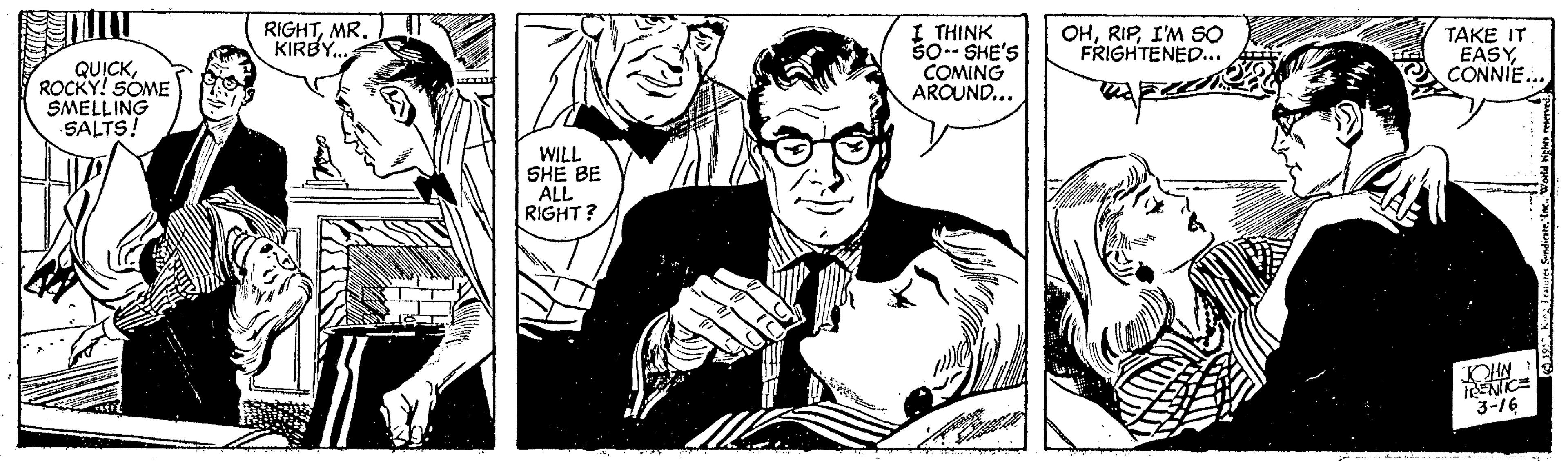 Comic book OCR: RIGHTMR. KIRBY. THINK 50-- SHE'S COMING AROUND... OHI'M SO FRIGHTENED... TAKE IT EASYCONNIE. QUICKROCKY! SOME SMELLING SALTS! WILL SHE BE ALL RIGHT? OHN ENICE 3-16 RIGHTMR. KIRBY. THINK 50-- SHE'S COMING AROUND... OHI'M SO FRIGHTENED... TAKE IT EASYCONNIE. QUICKROCKY! SOME SMELLING SALTS! WILL SHE BE ALL RIGHT? OHN ENICE 3-16