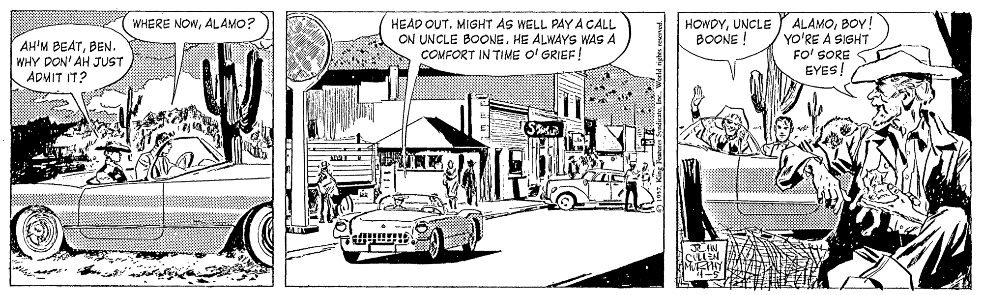 Mode of transport OCR: ALAMOBOY! YO'RE A SIGHT FO' SORE EYES! WHERE NOWALAMO? AH'M BEATBEN. WHY DON' AH JUST ADMIT IT? HEAD OUT. MIGHT AS WELL PAY A CALL ON UNCLE BOONEHE ALWAYS WAS A COMFORT IN TIME O' GRIEF! HOWDYUNCLE BOONE ! ALAMOBOY! YO'RE A SIGHT FO' SORE EYES! WHERE NOWALAMO? AH'M BEATBEN. WHY DON' AH JUST ADMIT IT? HEAD OUT. MIGHT AS WELL PAY A CALL ON UNCLE BOONEHE ALWAYS WAS A COMFORT IN TIME O' GRIEF! HOWDYUNCLE BOONE !