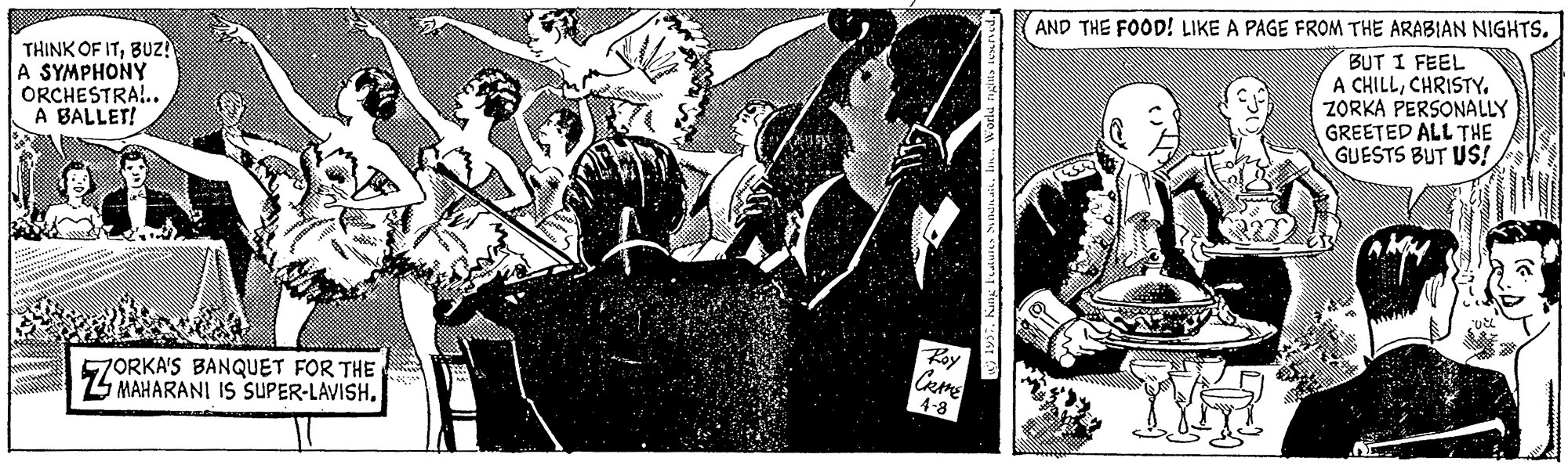 Printmaking OCR: AND THE FOOD! LIKE A PAGE FROM THE ARABIAN NIGHTS. THINK OF ITBUZ! A SYMPHONY ORCHESTRA!.. A BALLET! BUT I FEEL A CHILLCHRISTY. ZORKA PERSONALLY GREETED ALL THE GUESTS BUT US! Roy ORKA'S BANQUET FOR THE 5 MAHARANI IS SUPER-LAVISH. 4-8 AND THE FOOD! LIKE A PAGE FROM THE ARABIAN NIGHTS. THINK OF ITBUZ! A SYMPHONY ORCHESTRA!.. A BALLET! BUT I FEEL A CHILLCHRISTY. ZORKA PERSONALLY GREETED ALL THE GUESTS BUT US! Roy ORKA'S BANQUET FOR THE 5 MAHARANI IS SUPER-LAVISH. 4-8
