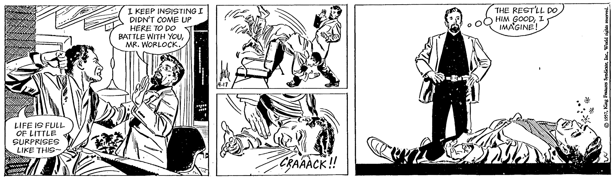 Style OCR: I KEEP INSISTING I DIDN'T COME UP HERE TO DO BATTLE WITH YOUMR. WORLOCK. THE REST'LL DO HIM GOODI IMAGINE! LIFE IS FULL OF LITTLE SURPRISES LIKE THIS- CBAAACK! www 1997Wodd rights reserved I KEEP INSISTING I DIDN'T COME UP HERE TO DO BATTLE WITH YOUMR. WORLOCK. THE REST'LL DO HIM GOODI IMAGINE! LIFE IS FULL OF LITTLE SURPRISES LIKE THIS- CBAAACK! www 1997King Features SyndicateWodd rights reserved