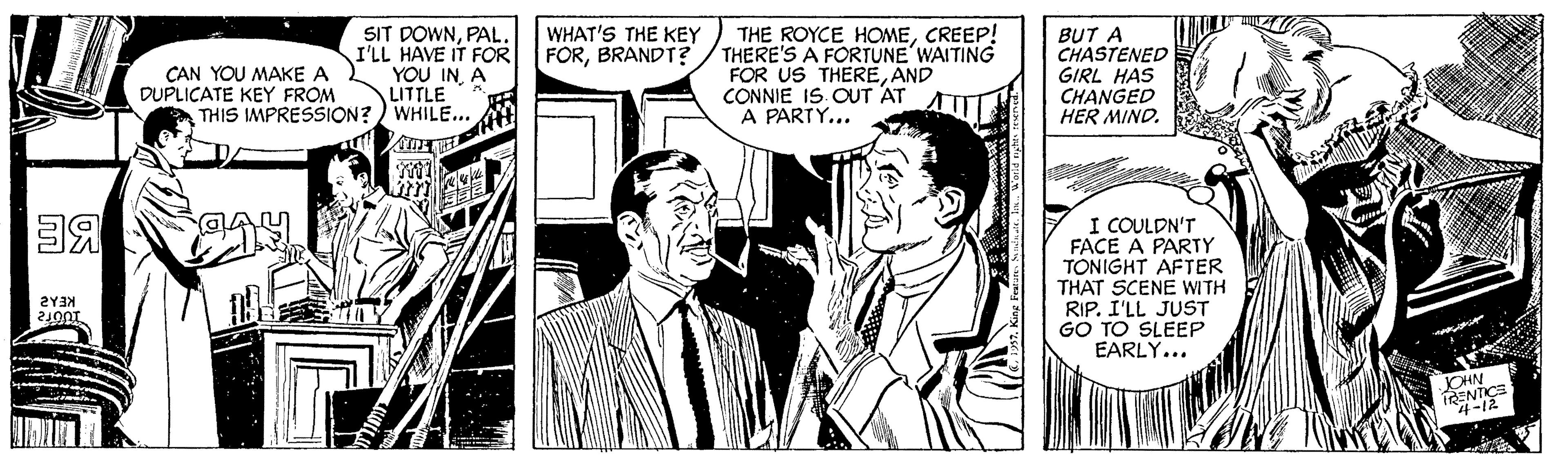 Comic book OCR: SIT DOWNPAL. I'LL HAVE IT FOR YOU INA LITTLE THIS IMPRESSION?) WHILE... THE ROYCE HOMECREEP! THERE'S A FORTUNE WAITING FOR US THEREAND CONNIE IS. OUT AT A PARTY... WHAT'S THE KEY FORBRANDT? BUT A CHASTENED GIRL HAS CHANGED HER MIND. CAN YOU MAKE A DUPLICATE KEY FROM I COULDN'T FACE A PARTY TONIGHT AFTER THAT SCENE WITH RIP. I'LL JUST GO TO SLEEP EARLY... SIT DOWNPAL. I'LL HAVE IT FOR YOU INA LITTLE THIS IMPRESSION?) WHILE... THE ROYCE HOMECREEP! THERE'S A FORTUNE WAITING FOR US THEREAND CONNIE IS. OUT AT A PARTY... WHAT'S THE KEY FORBRANDT? BUT A CHASTENED GIRL HAS CHANGED HER MIND. CAN YOU MAKE A DUPLICATE KEY FROM I COULDN'T FACE A PARTY TONIGHT AFTER THAT SCENE WITH RIP. I'LL JUST GO TO SLEEP EARLY...