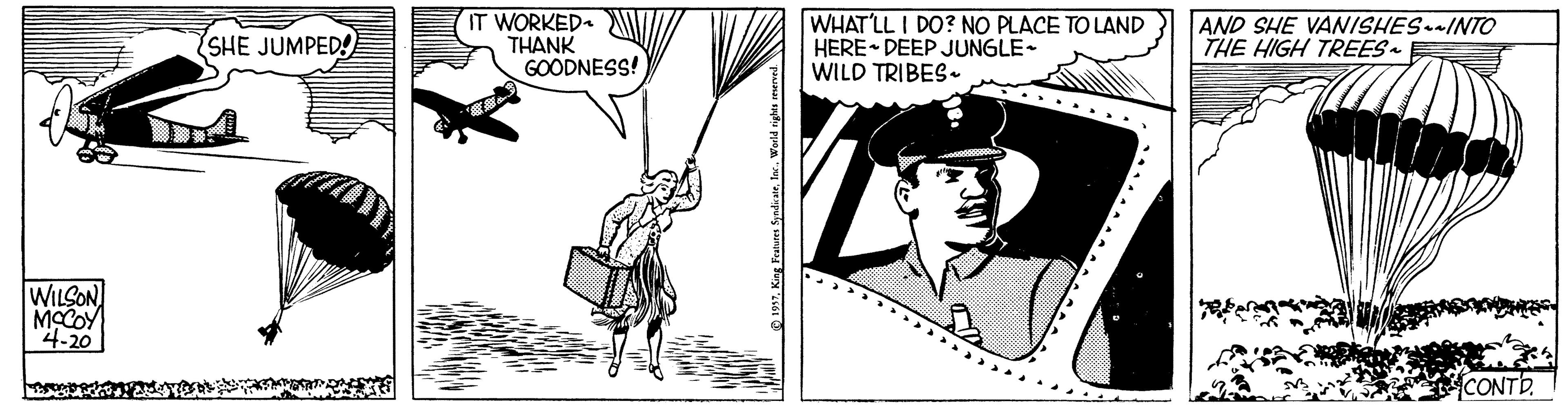 Drawing OCR: IT WORKED THANK GOODNESS! WHAT'LL I DO? NO PLACE TO LAND HERE DEEP JUNGLE- WILD TRIBES. AND SHE VANISHESINTO THE HIGH TREES- SHE JUMPED! WILSON MOCOY 4-20 CONTD du pue wanguis sarorag Surg 'SI IT WORKED THANK GOODNESS! WHAT'LL I DO? NO PLACE TO LAND HERE DEEP JUNGLE- WILD TRIBES. AND SHE VANISHESINTO THE HIGH TREES- SHE JUMPED! WILSON MOCOY 4-20 CONTD du pue wanguis sarorag Surg 'SI