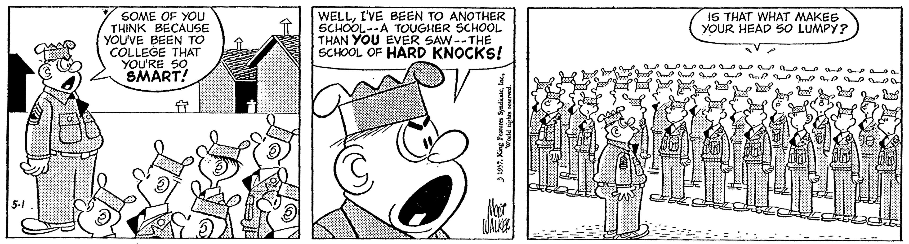 Monochrome OCR: WELLI'VE BEEN TO ANOTHER SCHOOL--A TOUGHER SCHOOL THAN YOU EVER SAW--THE SCHOOL OF HARD KNOCKS! IS THAT WHAT MAKES YOUR HEAD SO LUMPY? SOME OF YOU THINK BECAUSE YOU'VE BEEN TO COLLEGE THAT YOU'RE SO SMART! 5-1 2 197. King Fom Spdica WELLI'VE BEEN TO ANOTHER SCHOOL--A TOUGHER SCHOOL THAN YOU EVER SAW--THE SCHOOL OF HARD KNOCKS! IS THAT WHAT MAKES YOUR HEAD SO LUMPY? SOME OF YOU THINK BECAUSE YOU'VE BEEN TO COLLEGE THAT YOU'RE SO SMART! 5-1 2 197. King Fom Spdica