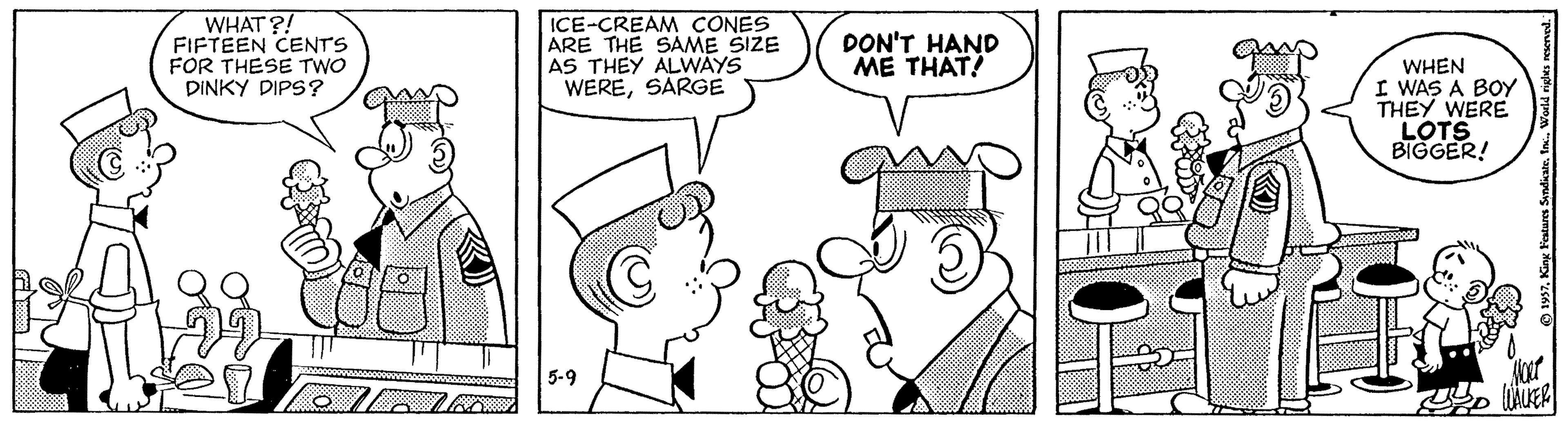 Cartoon OCR: WHAT ?! FIFTEEN CENTS FOR THESE TWO DINKY DIPS? ICE-CREAM CONES ARE THE SAME SIZE AS THEY ALWAYS WERESARGE DON'T HAND ?? ?H?? WHEN I WAS A BOY THEY WERE LOTS BIGGER! 5-9 WHAT ?! FIFTEEN CENTS FOR THESE TWO DINKY DIPS? ICE-CREAM CONES ARE THE SAME SIZE AS THEY ALWAYS WERESARGE DON'T HAND ?? ?H?? WHEN I WAS A BOY THEY WERE LOTS BIGGER! 5-9