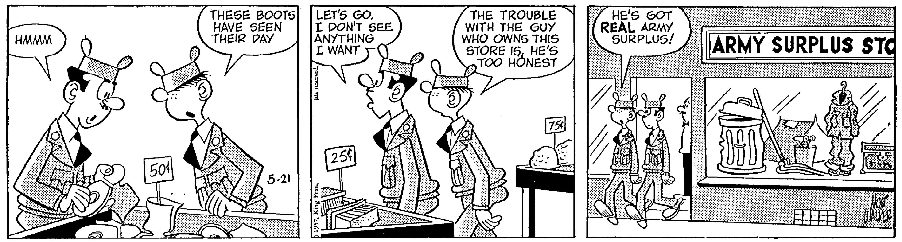 Comic book OCR: THESE BOOTS HAVE SEEN THÉIR DAY LET'S GO. I DON'T SEE ANYTHING I WANT THE TROUBLE WITH THE GUY WHO OWNS THIS STORE 1SHE's TOO HONEST HE'S GOT REAL ARMY SURPLUS! HMMM ARMY SURPLUS STO 5-21 ? ? THESE BOOTS HAVE SEEN THÉIR DAY LET'S GO. I DON'T SEE ANYTHING I WANT THE TROUBLE WITH THE GUY WHO OWNS THIS STORE 1SHE's TOO HONEST HE'S GOT REAL ARMY SURPLUS! HMMM ARMY SURPLUS STO 5-21 ? ?