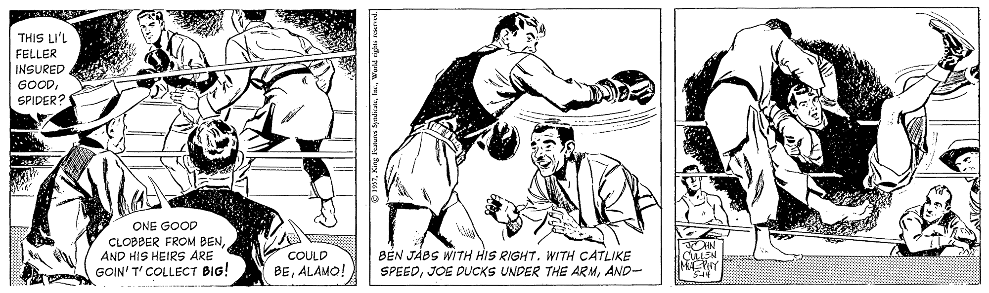 Illustration OCR: THIS LI'L FELLER INSURED GOODSPIDER? ONE GOOD CLOBBER FROM BENAND HIS HEIRS ARE GOIN' T' COLLECT BIG! BÉN JÁBS WITH HIS RIGHT. WITH CATLIKE SPEEDAND- JOIN CLEN MAPT COULD BEALAMO! 1997THIS LI'L FELLER INSURED GOODSPIDER? ONE GOOD CLOBBER FROM BENAND HIS HEIRS ARE GOIN' T' COLLECT BIG! BÉN JÁBS WITH HIS RIGHT. WITH CATLIKE SPEEDJOE DUCKS UNDER THE ARMAND- JOIN CLEN MAPT COULD BEALAMO! 1997King Futures Syndkate