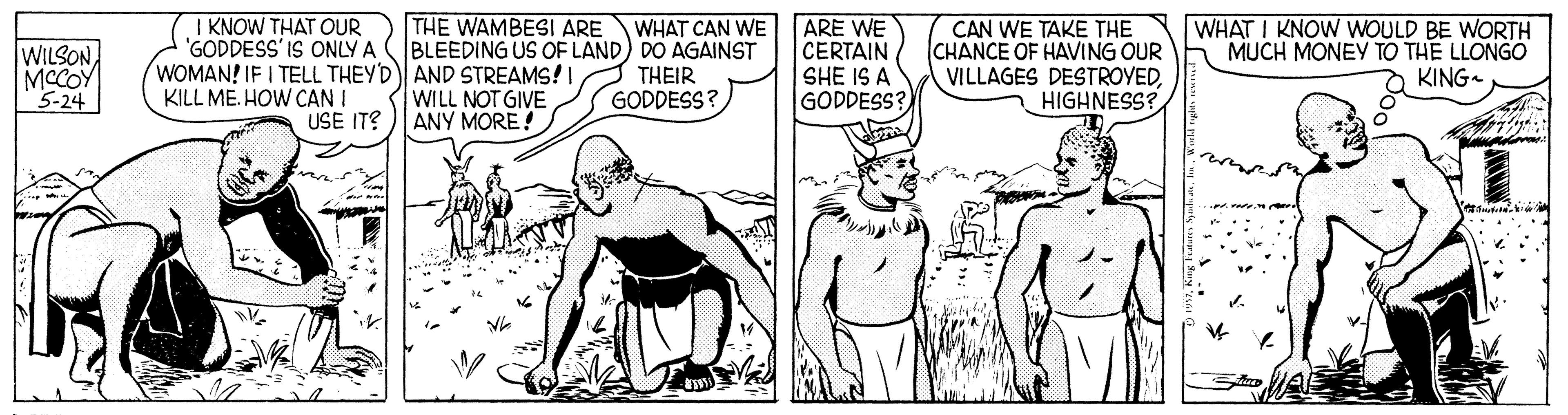 Organism OCR: I KNOW THAT OUR 'GODDESS' IS ONLY A WOMAN! IF I TELL THEYD AND STREAMS! I KILL ME. HOW CAN I THE WAMBESI ARE WILSONMCCOY 5-24 WHAT CAN WE BLEEDING US OF LAND) DO AGAINST THEIR GODDESS? ARE WE CERTAIN SHE IS A GODDESS? CAN WE TAKE THE CHANCE OF HAVING OUR VILLAGES DESTROYEDHIGHNESS? WHAT I KNOW WOULD BE WORTH MUCH MONEY TO THE LLONGO KING WILL NOT GIVE ANY MORE! USE IT? I KNOW THAT OUR 'GODDESS' IS ONLY A WOMAN! IF I TELL THEYD AND STREAMS! I KILL ME. HOW CAN I THE WAMBESI ARE WILSONMCCOY 5-24 WHAT CAN WE BLEEDING US OF LAND) DO AGAINST THEIR GODDESS? ARE WE CERTAIN SHE IS A GODDESS? CAN WE TAKE THE CHANCE OF HAVING OUR VILLAGES DESTROYEDHIGHNESS? WHAT I KNOW WOULD BE WORTH MUCH MONEY TO THE LLONGO KING WILL NOT GIVE ANY MORE! USE IT?