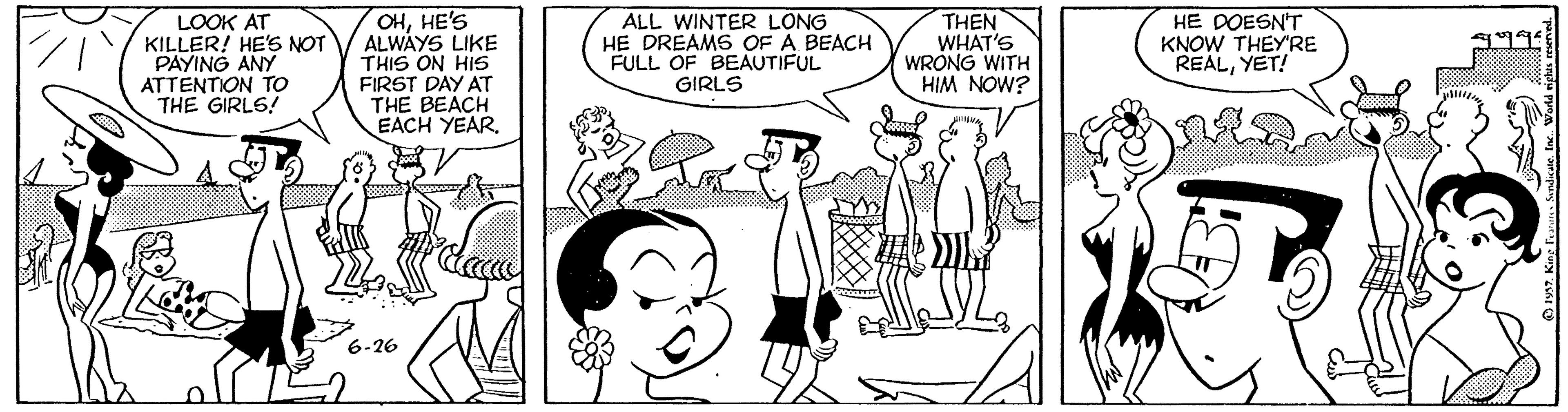 Fiction OCR: OHHE'S ALWAYS LIKE THIS ON HIS FIRST DAY AT THE BEACH EACH YEARALL WINTER LONG HE DREAMS OF A BEACH FULL OF BEAUTIFUL GIRLS THEN WHAT'S WRÓNG WITH HIM NOW? LOOK AT KILLER! HE'S NOT PAYING ANY ATTENTION TO THE GIRLS! HE DOESN'T KNOW THEY'RE REALYET! ? 6-26 OHHE'S ALWAYS LIKE THIS ON HIS FIRST DAY AT THE BEACH EACH YEARALL WINTER LONG HE DREAMS OF A BEACH FULL OF BEAUTIFUL GIRLS THEN WHAT'S WRÓNG WITH HIM NOW? LOOK AT KILLER! HE'S NOT PAYING ANY ATTENTION TO THE GIRLS! HE DOESN'T KNOW THEY'RE REALYET! ? 6-26