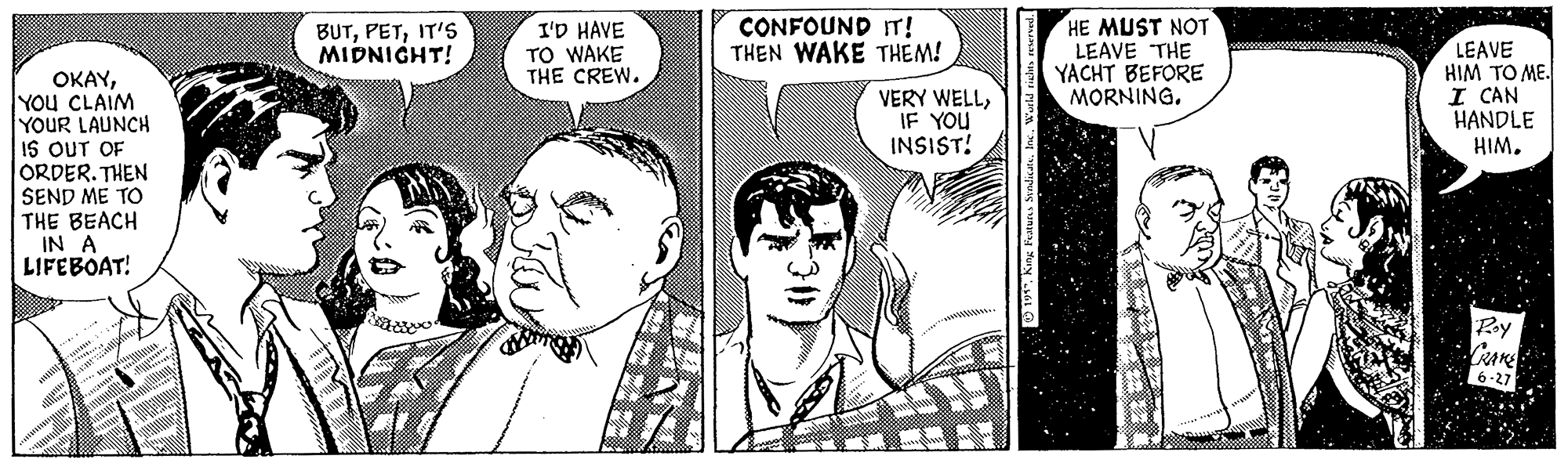 Gesture OCR: I'D HAVE TO WAKE THE CREW. CONFOUND IT! THEN WAKE THEM! HE MUST NOT LEAVE THE YACHT BEFORE MORNING. BUTIT'S MIDNIGHT! LEAVE HIM TO ME. I CAN HANDLE HIM. OKAYYOu CLAIM YOUR LAUNCH IS OUT OF ORDER.THEN SEND ME TO THE BEACH IN A LIFEBOAT! VERY WELLIF YOU INSIST! Pey I'D HAVE TO WAKE THE CREW. CONFOUND IT! THEN WAKE THEM! HE MUST NOT LEAVE THE YACHT BEFORE MORNING. BUTIT'S MIDNIGHT! LEAVE HIM TO ME. I CAN HANDLE HIM. OKAYYOu CLAIM YOUR LAUNCH IS OUT OF ORDER.THEN SEND ME TO THE BEACH IN A LIFEBOAT! VERY WELLIF YOU INSIST! Pey
