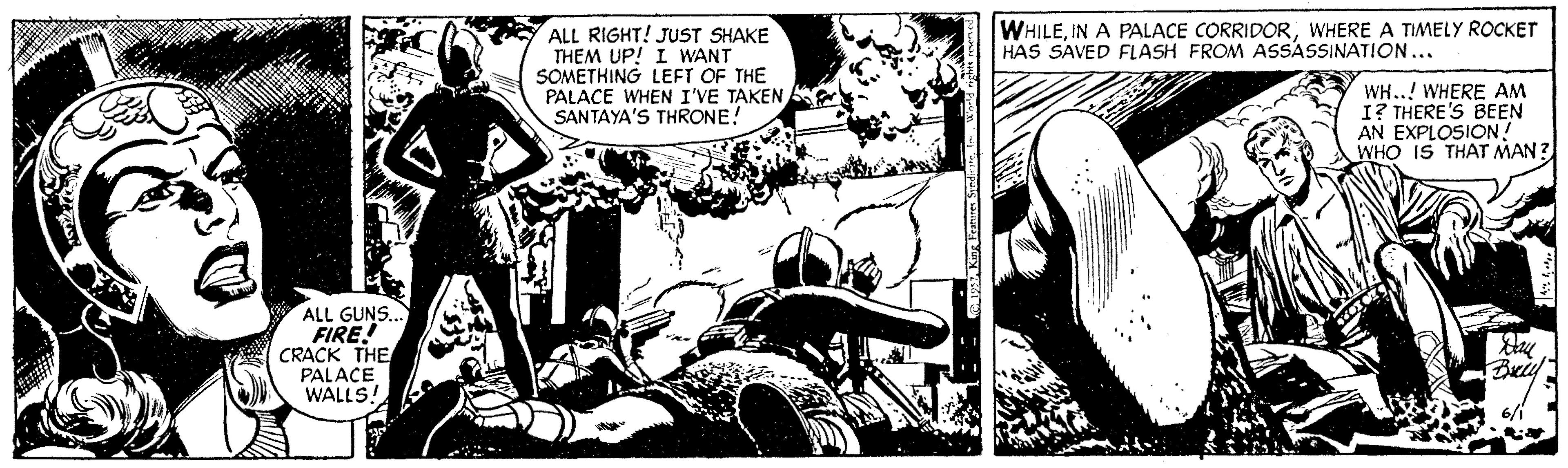 Black-and-white OCR: WHILEWHERE A TIMELY ROCKET HAS SAVED FLASH FROM ASSASSINATION. ALL RIGHT! JUST SHAKE THEM UP! I WANT SOMETHING LEFT OF THE PALACE WHEN I'VE TAKEN SANTAYA'S THRONE! WH..! WHERE AM I? THERE'S BEEN AN EXPLOSION! WHO IS THAT MAN ? ALL GUNS.. FIRE! CRACK THE PALACE WALLS! Bxiy WHILEIN A PALACE CORRIDORWHERE A TIMELY ROCKET HAS SAVED FLASH FROM ASSASSINATION. ALL RIGHT! JUST SHAKE THEM UP! I WANT SOMETHING LEFT OF THE PALACE WHEN I'VE TAKEN SANTAYA'S THRONE! WH..! WHERE AM I? THERE'S BEEN AN EXPLOSION! WHO IS THAT MAN ? ALL GUNS.. FIRE! CRACK THE PALACE WALLS! Bxiy