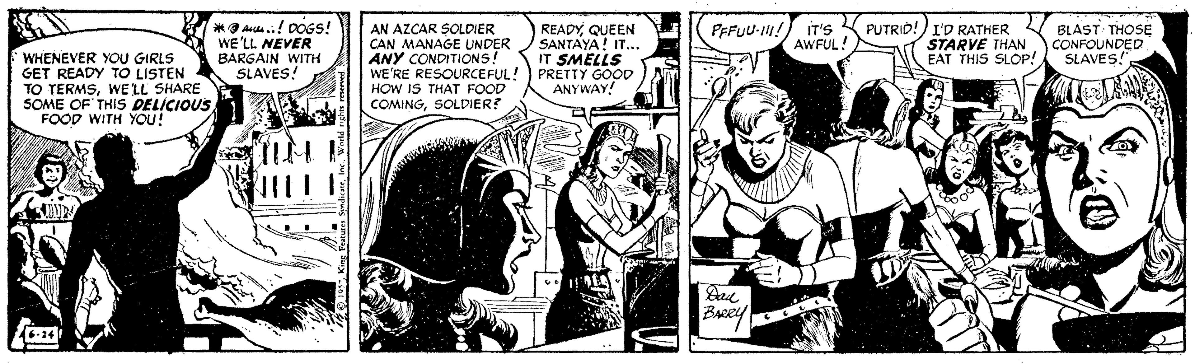 Art OCR: *O Auda..! DOGS! WE'LL NEVER BARGAIN WITH SLAVES! PUTRID!) I'D RATHER STARVE THAN EAT THIS SLOP! PEFUU-I! AN AZCAR SOLDIER CAN MANAGE UNDER ANY CONDITIONS! WE'RE RESOURCEFUL! HOW IS THAT FOOD COMINGSOLDIER? READYQUEEN SANTAYA! IT... IT SMELLS PRETTY GOOD ANYWAY! BLAST THOSE CONFOUNDED SLAVES! IT'S AWFUL! WHENEVER YOU GIRLS GET READY TO LISTEN TO TERMSWE LL SHARE SOME OF THIS DELICIOUS FOOD WITH YOU! BARRY *O Auda..! DOGS! WE'LL NEVER BARGAIN WITH SLAVES! PUTRID!) I'D RATHER STARVE THAN EAT THIS SLOP! PEFUU-I! AN AZCAR SOLDIER CAN MANAGE UNDER ANY CONDITIONS! WE'RE RESOURCEFUL! HOW IS THAT FOOD COMINGSOLDIER? READYQUEEN SANTAYA! IT... IT SMELLS PRETTY GOOD ANYWAY! BLAST THOSE CONFOUNDED SLAVES! IT'S AWFUL! WHENEVER YOU GIRLS GET READY TO LISTEN TO TERMSWE LL SHARE SOME OF THIS DELICIOUS FOOD WITH YOU! BARRY