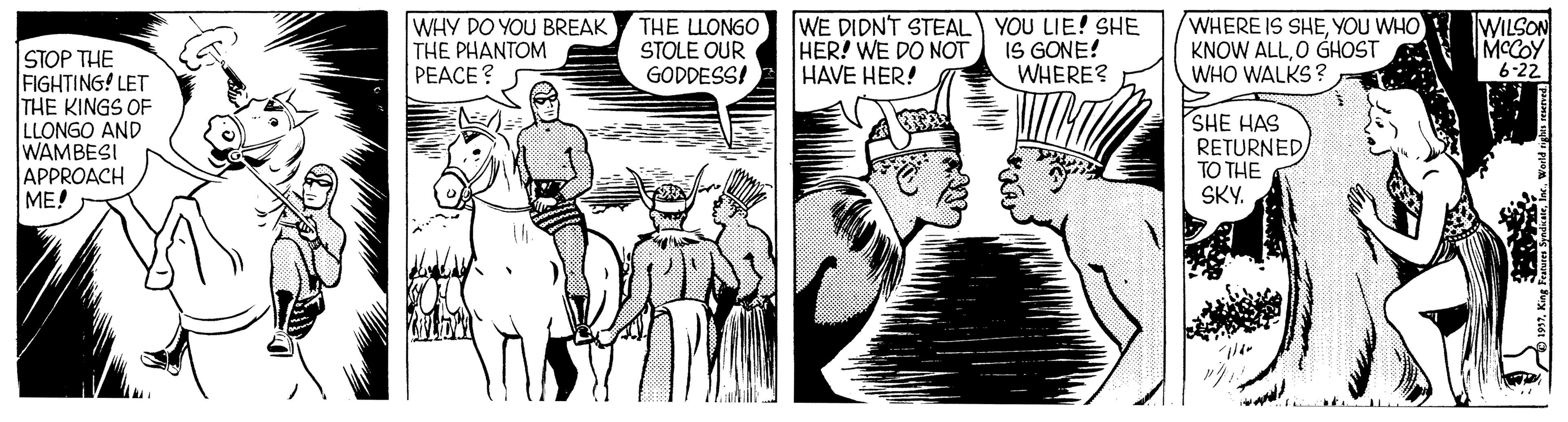Adaptation OCR: WHY DO YOU BREAK THE PHANTOM PEACE? THE LLONGO STOLE OUR GODDESS! WE DIDNT STEAL YOU LIE! SHE HER! WE DO NOT HAVE HER! IS GONE! WHERE? WHERE IS SHEYOU WHO KNOW ALLO GHOST WHO WALKS? WILSON MCCOY 6-22 STOP THE FIGHTING! LET THE KINGS OF LLONGO AND WAMBESI APPROACH ME! SHE HAS RETURNEDTO THE SKY. WHY DO YOU BREAK THE PHANTOM PEACE? THE LLONGO STOLE OUR GODDESS! WE DIDNT STEAL YOU LIE! SHE HER! WE DO NOT HAVE HER! IS GONE! WHERE? WHERE IS SHEYOU WHO KNOW ALLO GHOST WHO WALKS? WILSON MCCOY 6-22 STOP THE FIGHTING! LET THE KINGS OF LLONGO AND WAMBESI APPROACH ME! SHE HAS RETURNEDTO THE SKY.