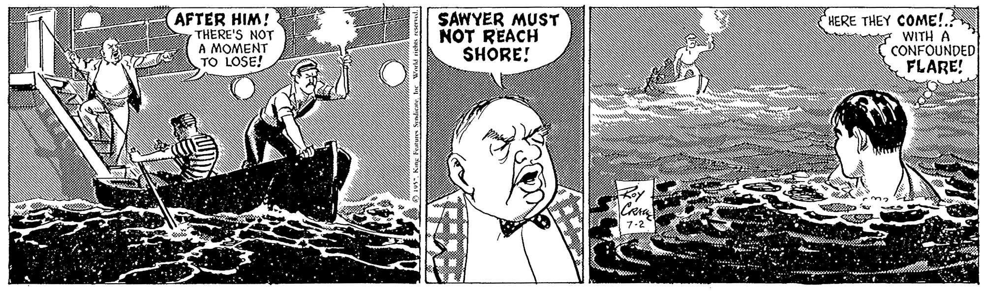 Font OCR: AFTER HIM! THERE'S NOT A MOMENT TO LOSE! SAWYER MUST NOT REACH SHORE! HERE THEY COME!. WITH A CONFOUNDED FLARE! AFTER HIM! THERE'S NOT A MOMENT TO LOSE! SAWYER MUST NOT REACH SHORE! HERE THEY COME!. WITH A CONFOUNDED FLARE!