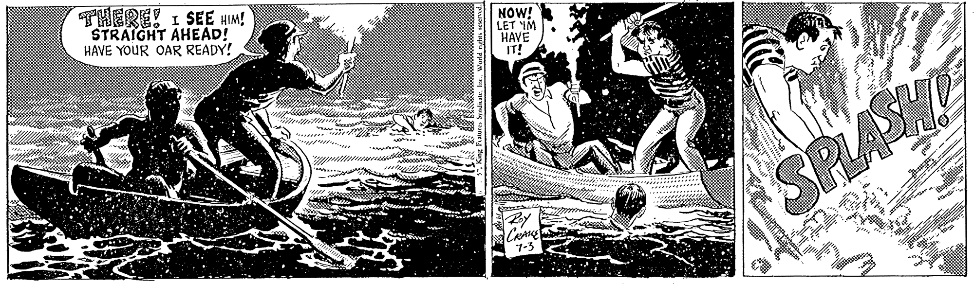 Monochrome OCR: THERE! I SEE HIM! STRAIGHT AHEAD! HAVE YOUR OAR READY! NOW! LET YM HAVE IT! SPLASH THERE! I SEE HIM! STRAIGHT AHEAD! HAVE YOUR OAR READY! NOW! LET YM HAVE IT! SPLASH