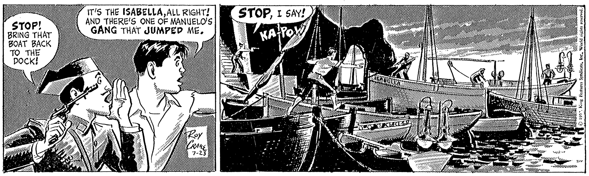 Fictional character OCR: IT'S THE ISABELLAALL RIGHT! AND THERE'S ONE OF MANUELO's GANG THAT JUMPED ME. STOPI SAY! STOP! BRING THAT BOAT BACK TO THE DOCK! KAYO Roy CRAME 7-23 IT'S THE ISABELLAALL RIGHT! AND THERE'S ONE OF MANUELO's GANG THAT JUMPED ME. STOPI SAY! STOP! BRING THAT BOAT BACK TO THE DOCK! KAYO Roy CRAME 7-23