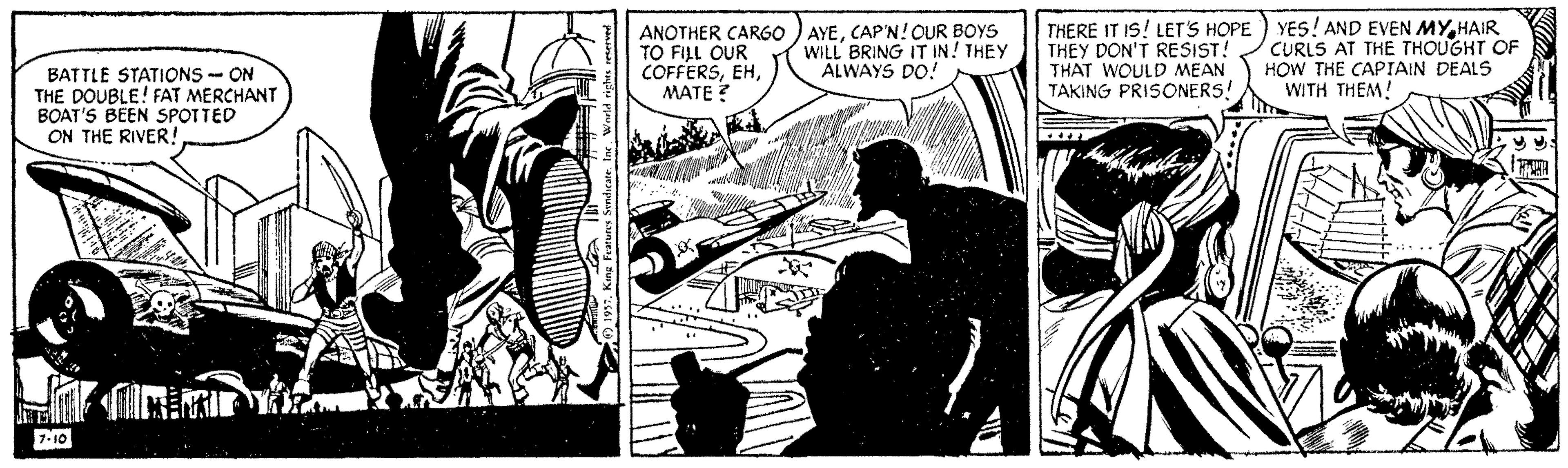 Fictional character OCR: ANOTHER CARGO ) AYECAP'N! OUR BOYS TO FILL OUR COFFERS???? ? THERE IT IS! LET'S HOPE ) YES! AND EVEN MYHAIR THEY DON'T RESIST! THAT WOULD MEAN TAKING PRISONERS! CURLS AT THE THOUGHT OF HOW THE CAPIAIN DEALS WITH THEM! WILL BRING IT IN! THEY ALWAYS DO! BATTLE STATIONS - ON THE DOUBLE! FAT MERCHANT BOAT'S BEEN SPOTTED ON THE RIVER! 7-10 ANOTHER CARGO ) AYECAP'N! OUR BOYS TO FILL OUR COFFERS???? ? THERE IT IS! LET'S HOPE ) YES! AND EVEN MYHAIR THEY DON'T RESIST! THAT WOULD MEAN TAKING PRISONERS! CURLS AT THE THOUGHT OF HOW THE CAPIAIN DEALS WITH THEM! WILL BRING IT IN! THEY ALWAYS DO! BATTLE STATIONS - ON THE DOUBLE! FAT MERCHANT BOAT'S BEEN SPOTTED ON THE RIVER! 7-10