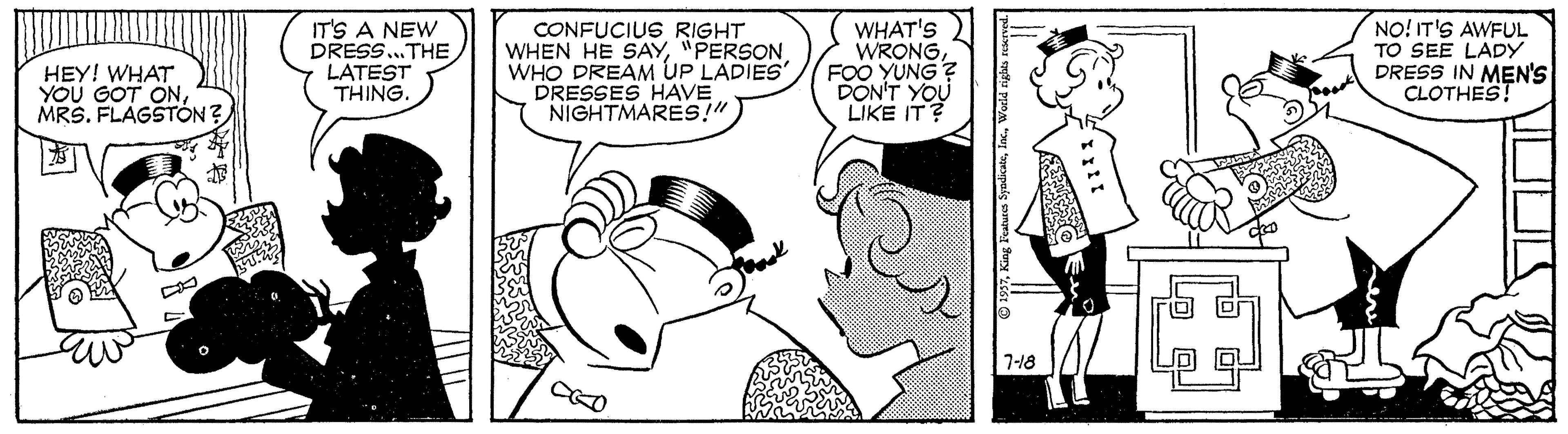 Sharing OCR: HEY! WHAT YOU GOT ONMRS. FLAGSTÓN? IT'S A NEW DRESS.THE LATEST THING. CONFUCIUS RIGHT WHEN HE SAY"PERSON WHO DREAM UP LADIES DRESSES HAVE NIGHTMARES!" WHAT'S WRONGFOO YUNG ? DON'T YOU LIKE IT? NO! IT'S AWFUL TO SEE LADY DRESS IN MEN'S CLOTHEST 7-18 Lp? HEY! WHAT YOU GOT ONMRS. FLAGSTÓN? IT'S A NEW DRESS.THE LATEST THING. CONFUCIUS RIGHT WHEN HE SAY"PERSON WHO DREAM UP LADIES DRESSES HAVE NIGHTMARES!" WHAT'S WRONGFOO YUNG ? DON'T YOU LIKE IT? NO! IT'S AWFUL TO SEE LADY DRESS IN MEN'S CLOTHEST 7-18 Lp ?