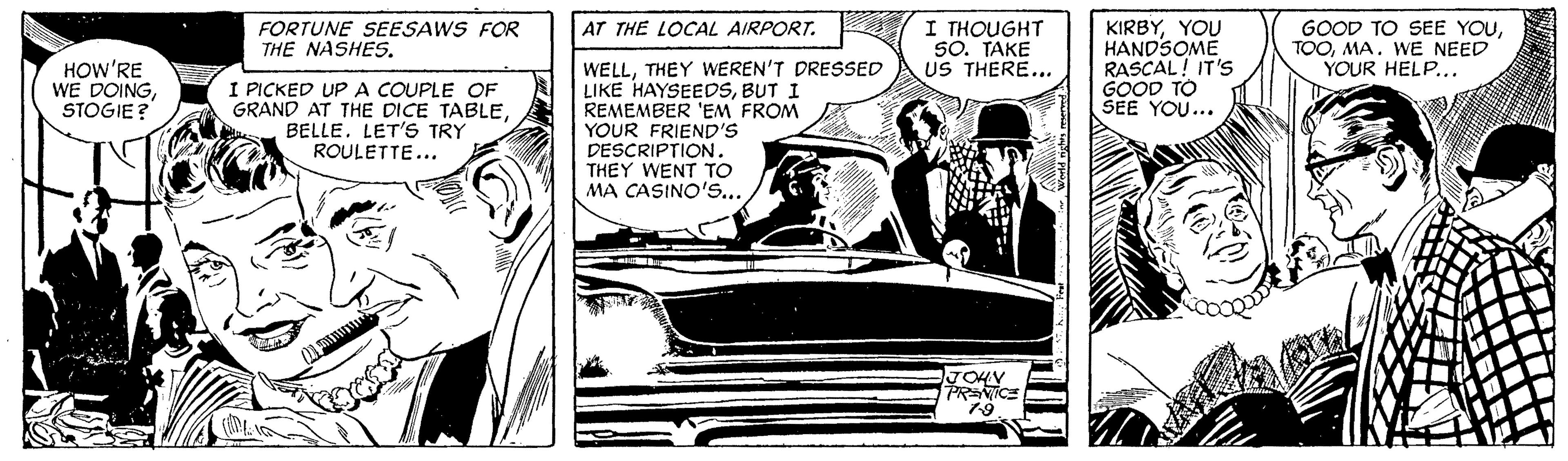 Car OCR: I THOUGHT 50. TAKE US THERE... KIRBYYOU HANDSOME RASCAL! IT'S GOOD TO SEE YOU... FORTUNE SEESAWS FOR THE NASHES. AT THE LOCAL AIRPORT. GOOD TO SEE YOUMA. WE NEED YOUR HELP... HOW'RE WE DOINGSTOGIE? I PICKED UP A COUPLE OF GRAND AT THE DICE TABLEBELLE. LET'S TRY ROULETTE... WELLTHEY WEREN'T DRESSED LIKE HAYSEEDSBUT I REMEMBER 'EM FROM YOUR FRIEND'S DESCRIPTION. THEY WENT TO MA CASINO'S.. PRNICE 7-9 I THOUGHT 50. TAKE US THERE... KIRBYYOU HANDSOME RASCAL! IT'S GOOD TO SEE YOU... FORTUNE SEESAWS FOR THE NASHES. AT THE LOCAL AIRPORT. GOOD TO SEE YOUMA. WE NEED YOUR HELP... HOW'RE WE DOINGSTOGIE? I PICKED UP A COUPLE OF GRAND AT THE DICE TABLEBELLE. LET'S TRY ROULETTE... WELLTHEY WEREN'T DRESSED LIKE HAYSEEDSBUT I REMEMBER 'EM FROM YOUR FRIEND'S DESCRIPTION. THEY WENT TO MA CASINO'S.. PRNICE 7-9