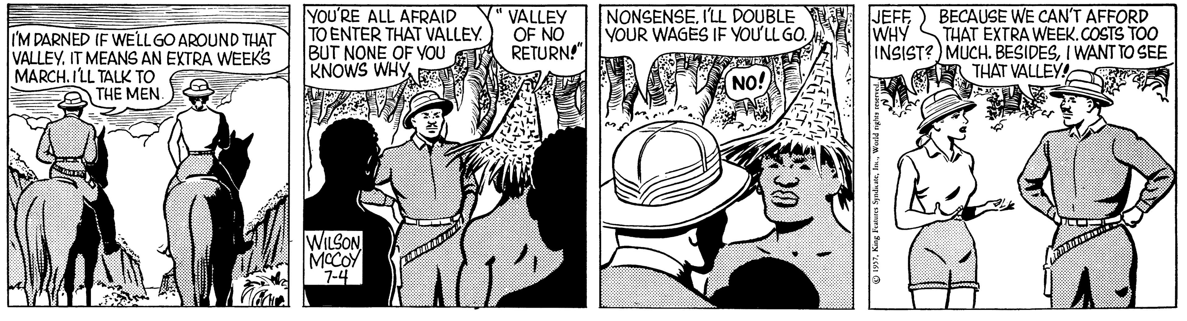 Line OCR: YOU'RE ALL AFRAID TO ENTER THAT VALLEY. BUT NONE OF YOU KNOWS WHYVALLEY OF NO RETURN!" NONSENSEI'LL DOUBLE YOUR WAGES IF YOU'LL GO. BECAUSE WE CAN'T AFFORD THAT EXTRA WEEK.COSTS TOO INSIST?) MUCH. BESIDESI WANT TO SEE THAT VALLEY JEFF WHY I'M DARNED IF WELLGO AROUND THAT VALLEYIT MEANS AN EXTRA WEEKS MARCH. I'LL TALK TO NO! A THE MEN MCCOX YOU'RE ALL AFRAID TO ENTER THAT VALLEY. BUT NONE OF YOU KNOWS WHYVALLEY OF NO RETURN!" NONSENSEI'LL DOUBLE YOUR WAGES IF YOU'LL GO. BECAUSE WE CAN'T AFFORD THAT EXTRA WEEK.COSTS TOO INSIST?) MUCH. BESIDESI WANT TO SEE THAT VALLEY JEFF WHY I'M DARNED IF WELLGO AROUND THAT VALLEYIT MEANS AN EXTRA WEEKS MARCH. I'LL TALK TO NO! A THE MEN MCCOX