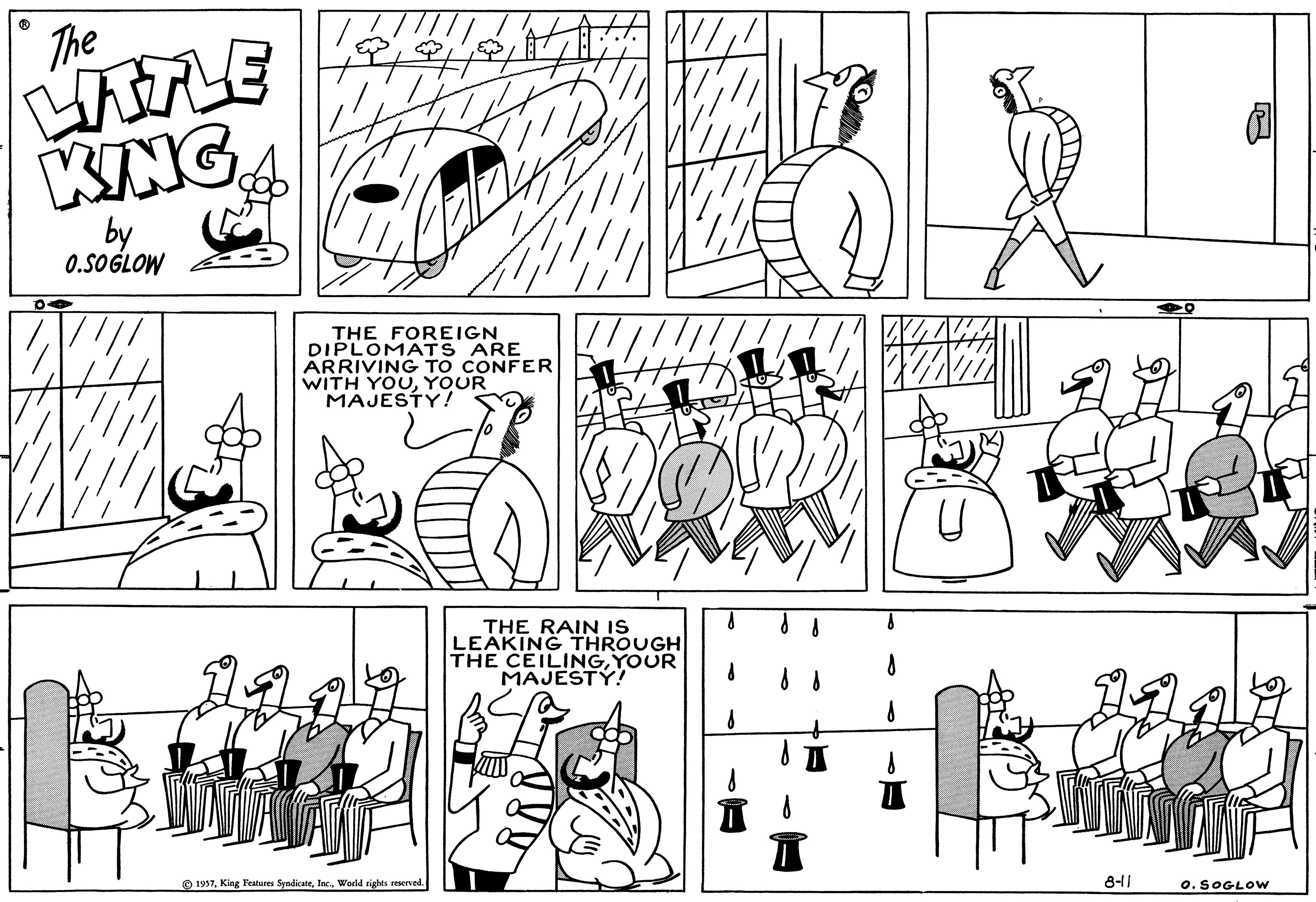 Gesture OCR: The LITTLE KINGby 0.SOGLOW OFF THE FOREIGN DIPLOMATS ARE ARRIVING TO CONFER WITH YOUYOUR MAJESTY! 1957World rights reserved. THE RAIN IS LEAKING THROUGH THE CEILINGYOUR MAJESTY! 8-11 40 O. SOGLOW The LITTLE KINGby 0.SOGLOW OFF THE FOREIGN DIPLOMATS ARE ARRIVING TO CONFER WITH YOUYOUR MAJESTY ! 1957King Features SyndicateWorld rights reserved . THE RAIN IS LEAKING THROUGH THE CEILINGYOUR MAJESTY ! 8-11 40 O. SOGLOW