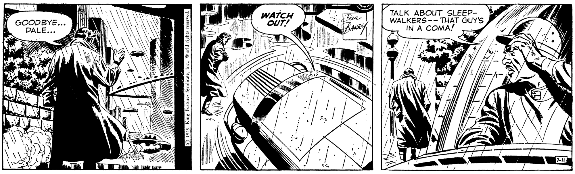 Publication OCR: GOODBYE... DALE... WATCH OUT! TALK ABOUT SLEEP- WALKERS -- THAT GUY'S IN A COMA! 7-11 21919. King Features SymdicateGOODBYE... DALE... WATCH OUT! TALK ABOUT SLEEP- WALKERS -- THAT GUY'S IN A COMA! 7-11 21919. King Features Symdicate
