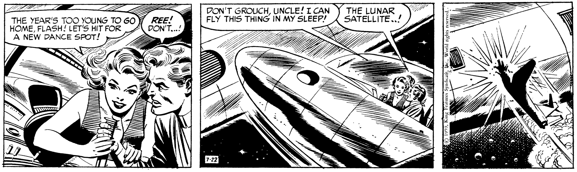 Comic book OCR: DON'T GROUCHUNCLE! I CAN FLY THIS THING IN MY SLEEP! THE LUNAR SATELLITE.! THE YEAR'S TOO YOUNG TO GO HOMEFLASH! LET'S HIT FOR A NEW DANCE SPOT! REE! DON'T..! 7-22 DON'T GROUCHUNCLE! I CAN FLY THIS THING IN MY SLEEP! THE LUNAR SATELLITE.! THE YEAR'S TOO YOUNG TO GO HOMEFLASH! LET'S HIT FOR A NEW DANCE SPOT! REE! DON'T..! 7-22