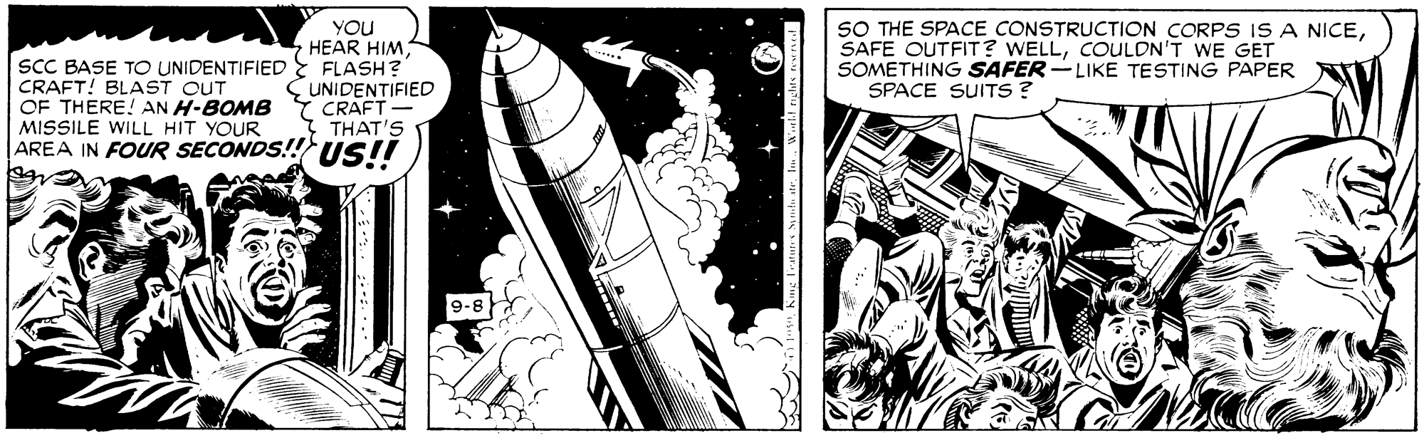 Parallel OCR: YOU HEAR HIM FLASH? S UNIDENTIFIED Y CRAFT- * THAT'S |AREA IN FOUR SECONDS! US!! SCC BASE TO UNIDENTIFIED CRAFT! BLAST OUT OF THERE! AN H-BOMB MISSILE WILL HIT YOUR SO THE SPACE CONSTRUCTION CORPS IS A NICECOULDN'T WE GET SOMETHING SAFER -LIKE TESTING PAPER SPACE SUITS ? 9-8 YOU HEAR HIM FLASH? S UNIDENTIFIED Y CRAFT- * THAT'S |AREA IN FOUR SECONDS! US!! SCC BASE TO UNIDENTIFIED CRAFT! BLAST OUT OF THERE! AN H-BOMB MISSILE WILL HIT YOUR SO THE SPACE CONSTRUCTION CORPS IS A NICESAFE OUTFIT? WELLCOULDN'T WE GET SOMETHING SAFER -LIKE TESTING PAPER SPACE SUITS ? 9-8