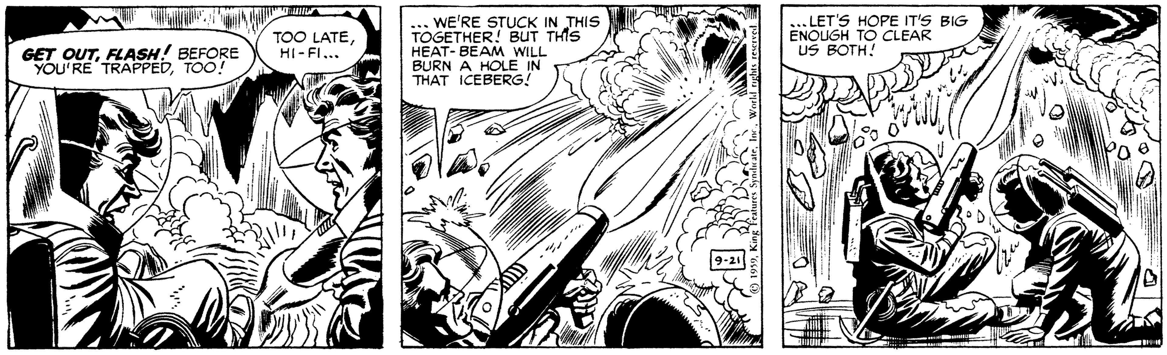 Monochrome OCR: ... WE'RE STUCK IN THIS TOGETHER! BUT THIS HEAT- BEAM WILL BURN A HOLE IN THAT ICEBERG! ... LET'S HOPE IT'S BIG ENOUGH TO CLEAR US BOTH! TOO LATEHI - FI... GET OUTFLASH! BEFORE YOU'RE TRAPPEDTOO! ... WE'RE STUCK IN THIS TOGETHER! BUT THIS HEAT- BEAM WILL BURN A HOLE IN THAT ICEBERG! ... LET'S HOPE IT'S BIG ENOUGH TO CLEAR US BOTH! TOO LATEHI - FI... GET OUTFLASH! BEFORE YOU'RE TRAPPED