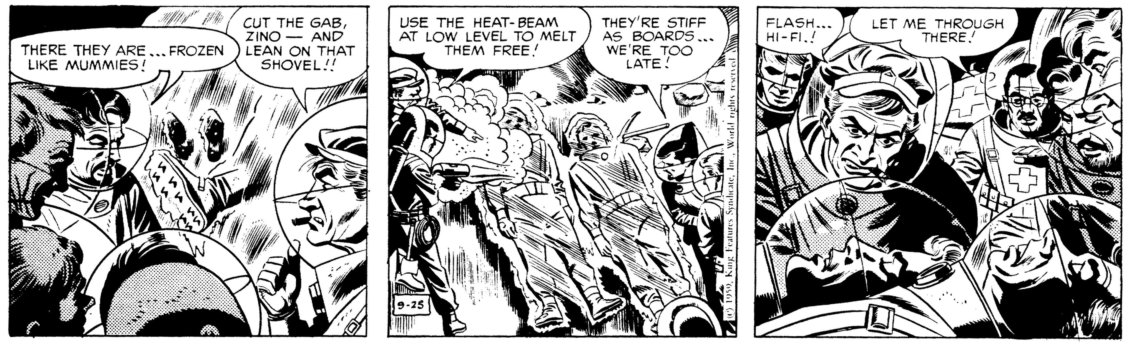 Monochrome OCR: THEY'RE STIFF AS BOARDS... WE'RE TOO LATE! CUT THE GABZINO AND LEAN ON THAT SHOVEL!! USE THE HEAT- BEAM AT LOW LEVEL TO MELT THEM FREE ! FLASH... HI-FI! LET ME THROUGH THERE THERE THEY ARE... FROZEN LIKE MUMMIES! 9-25 THEY'RE STIFF AS BOARDS... WE'RE TOO LATE! CUT THE GABZINO AND LEAN ON THAT SHOVEL!! USE THE HEAT- BEAM AT LOW LEVEL TO MELT THEM FREE ! FLASH... HI-FI! LET ME THROUGH THERE THERE THEY ARE... FROZEN LIKE MUMMIES! 9-25
