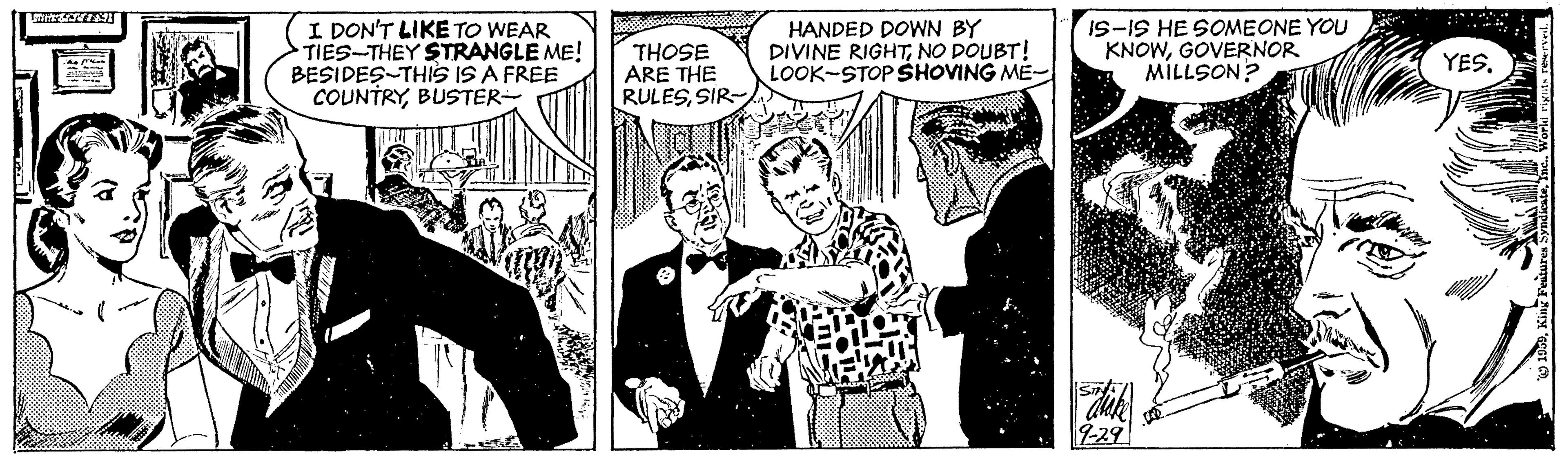 Publication OCR: I DON'T LIKE TO WEAR TIES-THEY STRANGLE ME! BESIDES-THIS IS A FREE COUNTRYBUSTER- THOSE ARE THE RULESSIR- HANDED DOWN BY DIVINE RIGHTNO DOUBT! LOOK-STOP SHOVING ME- IS-IS HE SOMEONE YOU KNOWGOVERNOR MILLSON? YES. 29 I DON'T LIKE TO WEAR TIES-THEY STRANGLE ME! BESIDES-THIS IS A FREE COUNTRYBUSTER- THOSE ARE THE RULESSIR- HANDED DOWN BY DIVINE RIGHTNO DOUBT! LOOK-STOP SHOVING ME- IS-IS HE SOMEONE YOU KNOWGOVERNOR MILLSON? YES. 29