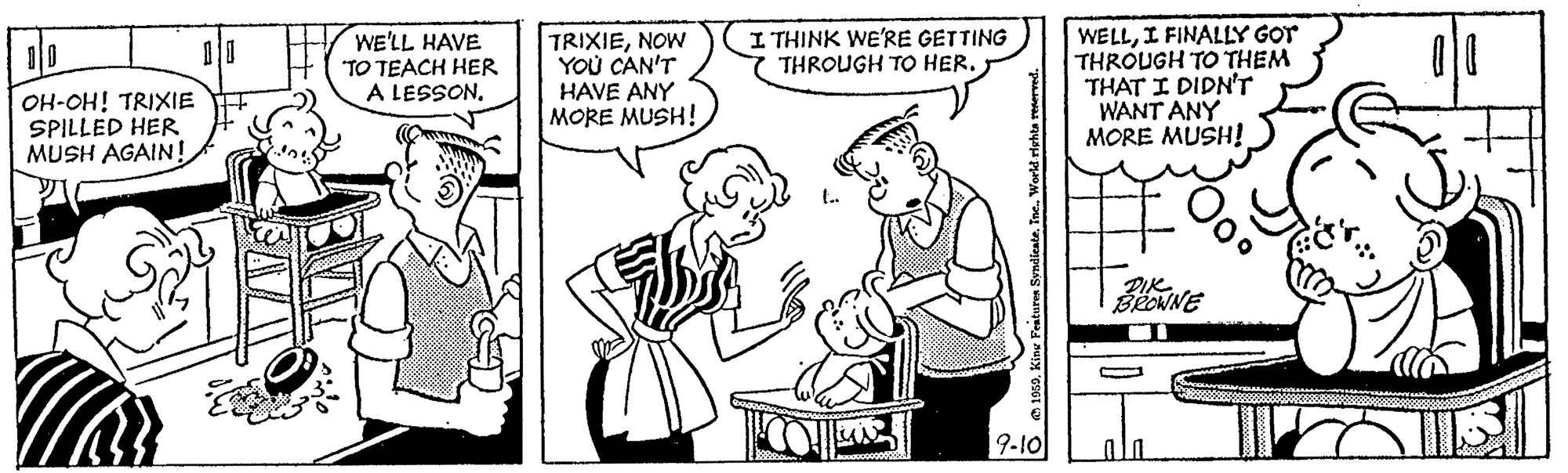 Gesture OCR: I THINK WE'RE GETTING THROUGH TO HER. WE'LL HAVE "TO TEACH HER A LESSONNOW YOU CAN'T HAVE ANY MORE MUSH! WELLI FINALLY GOT THROUGH TO THEM THAT I DIDN'r WANT ANY MORE MUSH! OH-OH! TRIXIE SPILLED HER MUSH AGAIN! 9-10 I THINK WE'RE GETTING THROUGH TO HER. WE'LL HAVE "TO TEACH HER A LESSONNOW YOU CAN'T HAVE ANY MORE MUSH! WELLI FINALLY GOT THROUGH TO THEM THAT I DIDN'r WANT ANY MORE MUSH! OH-OH! TRIXIE SPILLED HER MUSH AGAIN! 9-10