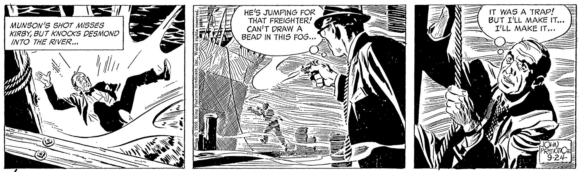 Illustration OCR: MUNSON'S SHOT MISSES KIRBYBUT KNOCKS DESMOND INTO THE RIVER... HE'S JUMPING FOR THAT FREIGHTER! CAN'T DRAWA BEAD IN THIS FOG..." IT WAS A TRAP! BUT I'LL MAKE IT... I'LL MAKE IT... JOHN PREOTCE 9-24 MUNSON'S SHOT MISSES KIRBYBUT KNOCKS DESMOND INTO THE RIVER... HE'S JUMPING FOR THAT FREIGHTER! CAN'T DRAWA BEAD IN THIS FOG..." IT WAS A TRAP! BUT I'LL MAKE IT... I'LL MAKE IT... JOHN PREOTCE 9-24
