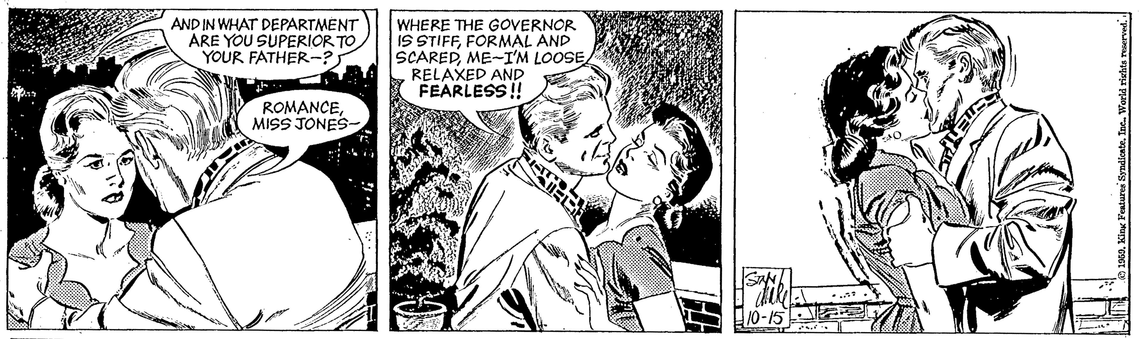 Monochrome OCR: AND IN WHAT DEPARTMENT ARE YOU SUPERIOR TO YOUR FATHER-? WHERE THE GOVERNOR IS STIFFFORMAL AND SCAREDME-I'M LOOSE RELAXED AND FEARLESS! ROMANCEMISS JONES- 10-15 2 AND IN WHAT DEPARTMENT ARE YOU SUPERIOR TO YOUR FATHER-? WHERE THE GOVERNOR IS STIFFFORMAL AND SCAREDME-I'M LOOSE RELAXED AND FEARLESS! ROMANCEMISS JONES- 10-15 2