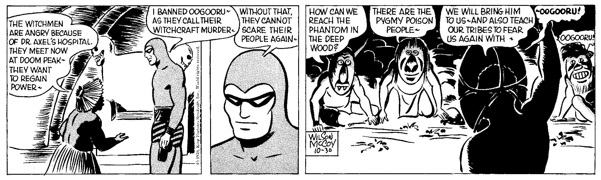 Gesture OCR: THE WITCHMEN ARE ANGRY BECAUSE OF DR. AXEL'S HOSPITAL. THEY MEET NOW AT DOOM PEAK~ THEY WANT TO REGAIN POWER- I BANNED OOGOORU~ WITHOUT THATAS THEY CALL THEIR THEY CANNOT WITCHCRAFT MURDER</SCARE THEIR PEOPLE AGAIN~| PERGROND HOW CAN WE REACH THE PHANTOM IN THE DEEP WOOD? WILSON McCoy 10-30 THERE ARE THE PYGMY POISON PEOPLE WE WILL BRING HIM TO US AND ALSO TEACH OUR TRIBES TO FEAR US AGAIN WITH ~ OOGOORU! OOGOORU! THE WITCHMEN ARE ANGRY BECAUSE OF DR . AXEL'S HOSPITAL . THEY MEET NOW AT DOOM PEAK ~ THEY WANT TO REGAIN POWER I BANNED OOGOORU ~ WITHOUT THATAS THEY CALL THEIR THEY CANNOT WITCHCRAFT MURDER < / SCARE THEIR PEOPLE AGAIN ~ | PERGROND HOW CAN WE REACH THE PHANTOM IN THE DEEP WOOD ? WILSON McCoy 10-30 THERE ARE THE PYGMY POISON PEOPLE WE WILL BRING HIM TO US AND ALSO TEACH OUR TRIBES TO FEAR US AGAIN WITH ~ OOGOORU ! OOGOORU !