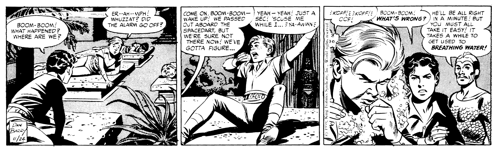 Fictional character OCR: COME ONBOOM-BOOM- YEAH – YEAH! JUST A WAKE UP! WE PASSED OUT ABOARD THE SPACEDARTBUT WE RE SURE NOT THERE NOW! WE VE GOTTA FIGURE... KCEF!EKCFF!: COF! HE'LL BE ALL RIGHT WHAT'S WRONG?) IN A MINUTE BUT YOu MUST ALL TAKE IT EASY! IT TAKES A WHILE TO GET USED TO BREATHING WATER! ER--AH-- MPH ! WHUZZAT? DID THE ALARM GO OFF? BOOM-BOOM. SEC! SCUSE ME WHILE I... YA AWWNE BOOM-BOOM! WHAT HAPPENED? WHERE ARE WE? DAN «/24 COME ONBOOM-BOOM- YEAH – YEAH! JUST A WAKE UP! WE PASSED OUT ABOARD THE SPACEDARTBUT WE RE SURE NOT THERE NOW! WE VE GOTTA FIGURE... KCEF!EKCFF!: COF! HE'LL BE ALL RIGHT WHAT'S WRONG?) IN A MINUTE BUT YOu MUST ALL TAKE IT EASY! IT TAKES A WHILE TO GET USED TO BREATHING WATER! ER--AH-- MPH ! WHUZZAT? DID THE ALARM GO OFF? BOOM-BOOM. SEC! SCUSE ME WHILE I... YA AWWNE BOOM-BOOM! WHAT HAPPENED? WHERE ARE WE? DAN «/24