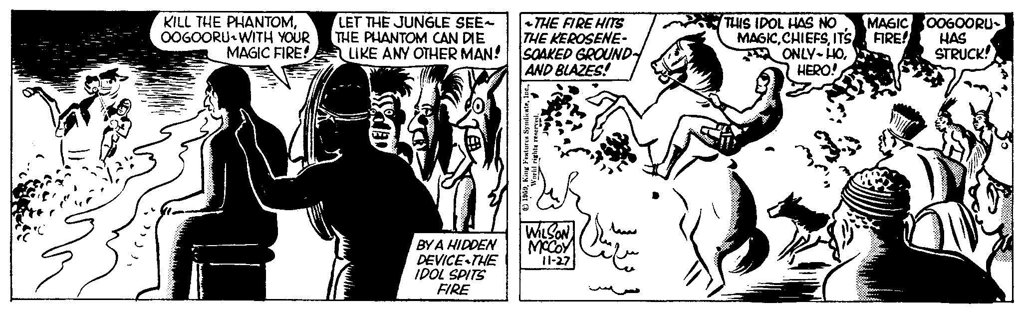 Fictional character OCR: rare KILL THE PHANTOMOOGOORU WITH YOUR MAGIC FIRE! LET THE JUNGLE SEE- THE PHANTOM CAN DIE LIKE ANY OTHER MAN! BY A HIDDEN DEVICE THE IDOL SPITS FIRE ~THE FIRE HITS THE KEROSENE- SOAKED GROUND AND BLAZES! 1969Inc. World rights reserved. WILSON MCCOY 11-27 THIS IDOL HAS NO MAGICIT'S ONLY-HOHERO! MAGIC OOGOORU- FIRE! HAS STRUCK! rare KILL THE PHANTOMOOGOORU WITH YOUR MAGIC FIRE ! LET THE JUNGLE SEE THE PHANTOM CAN DIE LIKE ANY OTHER MAN ! BY A HIDDEN DEVICE THE IDOL SPITS FIRE ~ THE FIRE HITS THE KEROSENE SOAKED GROUND AND BLAZES ! 1969King Features SyndicateInc. World rights reserved . WILSON MCCOY 11-27 THIS IDOL HAS NO MAGICIT'S ONLY - HOHERO ! MAGIC OOGOORU FIRE ! HAS STRUCK !