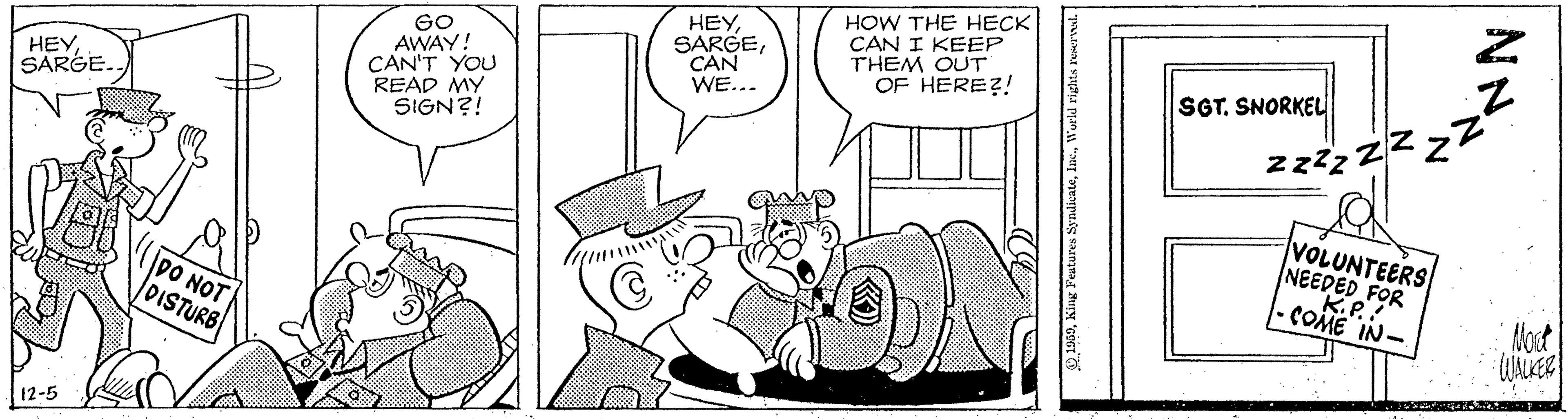 Drawing OCR: GO AWAY! CAN'T YOU READ MY SIGN?! HEYCAN WE... HOW THE HECK CAN I KEEP THEM OUT OF HERE?! SGT. SNORKEL HEYSARGE. VOLUNTEERS NEEDED FOR K.P.! COME IN- DO NOT DISTURB Most WALKER 12-5 GO AWAY! CAN'T YOU READ MY SIGN?! HEYCAN WE... HOW THE HECK CAN I KEEP THEM OUT OF HERE?! SGT. SNORKEL HEYSARGE. VOLUNTEERS NEEDED FOR K.P.! COME IN- DO NOT DISTURB Most WALKER 12-5