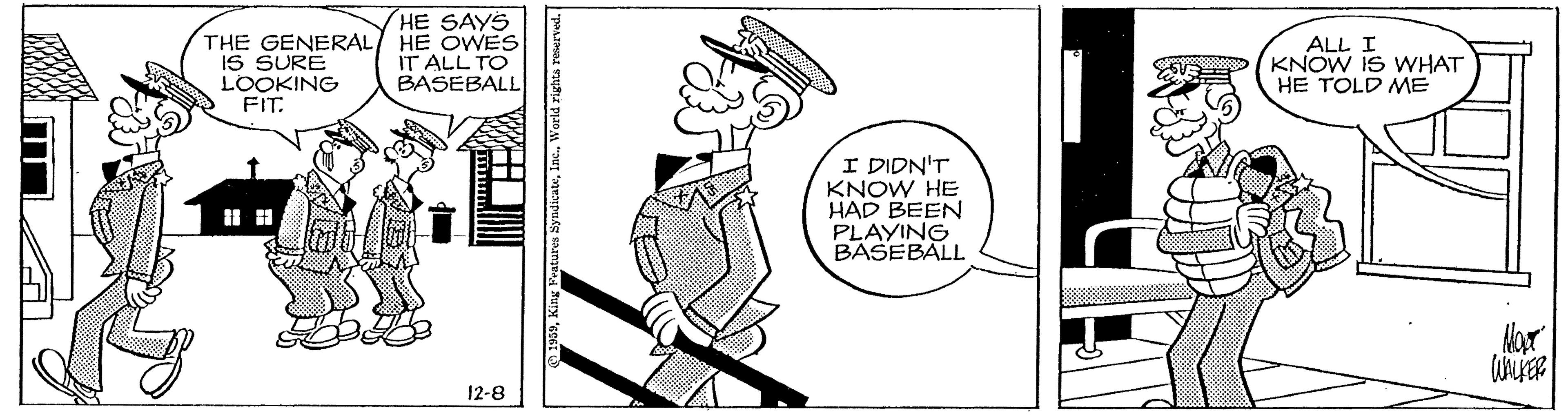 Graphics OCR: THE GENERAL IS SURE LOOKING FIT. HE SAYS HE OWES IT ALL TO BASEBALL ALL I KNOW IS WHAT HE TOLD ME I DIDN'T KNOW HE HAD BEEN PLAYING BASEBALL 12-8 THE GENERAL IS SURE LOOKING FIT. HE SAYS HE OWES IT ALL TO BASEBALL ALL I KNOW IS WHAT HE TOLD ME I DIDN'T KNOW HE HAD BEEN PLAYING BASEBALL 12-8