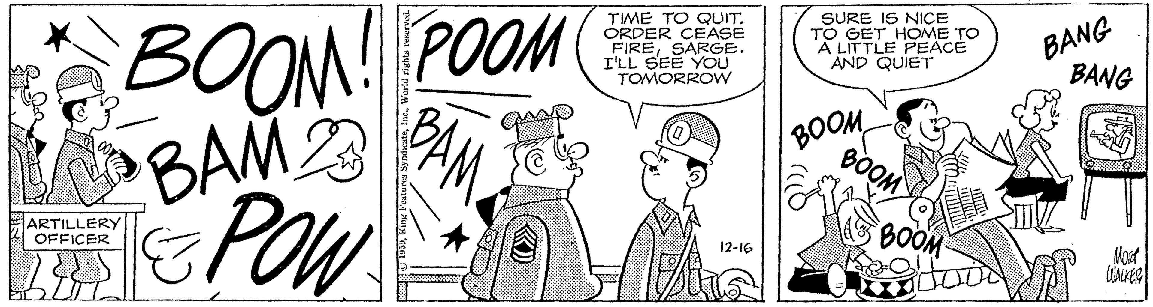 Line OCR: BOOM! POOM BAM2 AM POW TIME TO QUIT. ORDER CEASE FIRESARGE. I'LL SEE YOU TOMORROW SURE IS NICE TO GET HOME TO A LITTLE PEACE AND QUIET BANG BANG BOOM BOOM ARTILLERY OFFICER BOOM 12-16 BOOM! POOM BAM2 AM POW TIME TO QUIT. ORDER CEASE FIRESARGE. I'LL SEE YOU TOMORROW SURE IS NICE TO GET HOME TO A LITTLE PEACE AND QUIET BANG BANG BOOM BOOM ARTILLERY OFFICER BOOM 12-16
