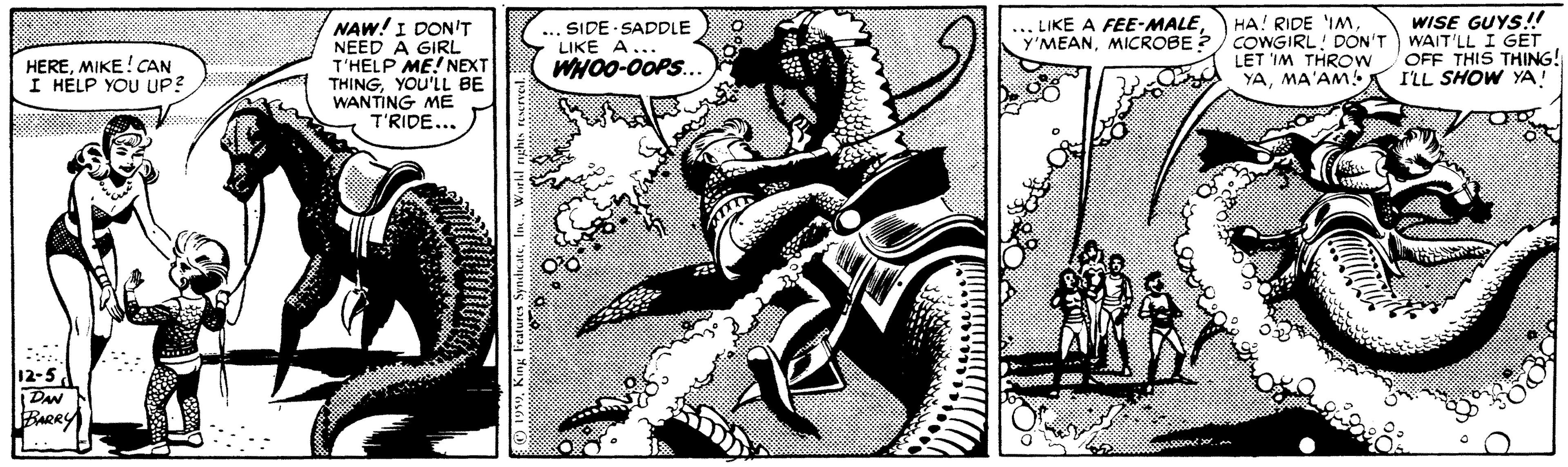 Printmaking OCR: NAW!I DONIT NEED A GIRL T'HELP ME! NEXT THINGYOU'LL BE WANTING ME T'RIDE... HA! RIDE 'IMICROBE? COWGIRL! DON'T LET IM THROW YAMA'AM WISE GUYS!! WAIT'LL I GET OFF THIS THING! I'LL SHOW YA! ... LIKE A FEE-MALE ... SIDE SADDLE LIKE A... WHO0-0OPS.. HEREMIKE! CAN I HELP YOU UP? 12-5 DAN NAW!I DONIT NEED A GIRL T'HELP ME! NEXT THINGYOU'LL BE WANTING ME T'RIDE... HA! RIDE 'IMICROBE? COWGIRL! DON'T LET IM THROW YAMA'AM WISE GUYS!! WAIT'LL I GET OFF THIS THING! I'LL SHOW YA! ... LIKE A FEE-MALE ... SIDE SADDLE LIKE A... WHO0-0OPS.. HEREMIKE! CAN I HELP YOU UP? 12-5 DAN