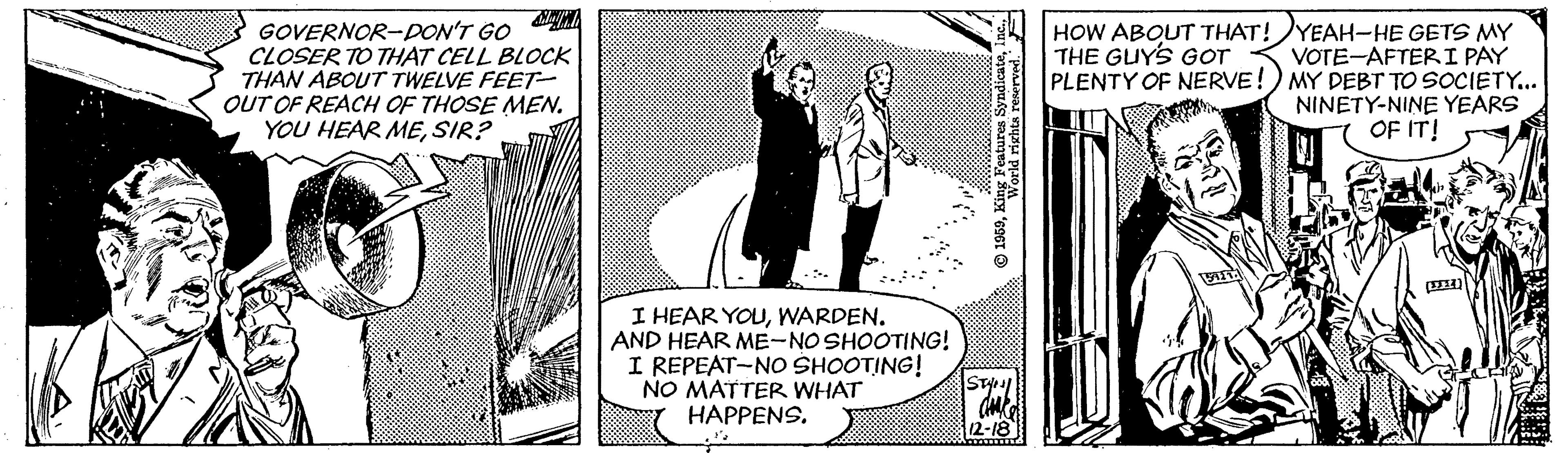 Visual arts OCR: GOVERNOR-DON'T GO CLOSER TO THAT CELL BLOCK THAN ABOUT TWELVE FEET- OUT OF REACH OF THOSE MEN. YOU HEAR MESIR? HOW ABOUT THAT!YEAH-HE GETS MY THE GUYS GOT < VOTE-AFTERI PAY PLENTY OF NERVE!) MY DEBT TO SOCIETY.. NINETY-NINE YEARS OF IT! I HEAR YOUWARDEN. AND HEAR ME-NO SHOOTING! I REPEAT-NO SHOOTING! NO MATTER WHAT ????ENS. 12-18 GOVERNOR-DON'T GO CLOSER TO THAT CELL BLOCK THAN ABOUT TWELVE FEET- OUT OF REACH OF THOSE MEN. YOU HEAR MESIR? HOW ABOUT THAT!YEAH-HE GETS MY THE GUYS GOT < VOTE-AFTERI PAY PLENTY OF NERVE!) MY DEBT TO SOCIETY.. NINETY-NINE YEARS OF IT! I HEAR YOUWARDEN. AND HEAR ME-NO SHOOTING! I REPEAT-NO SHOOTING! NO MATTER WHAT ????ENS. 12-18
