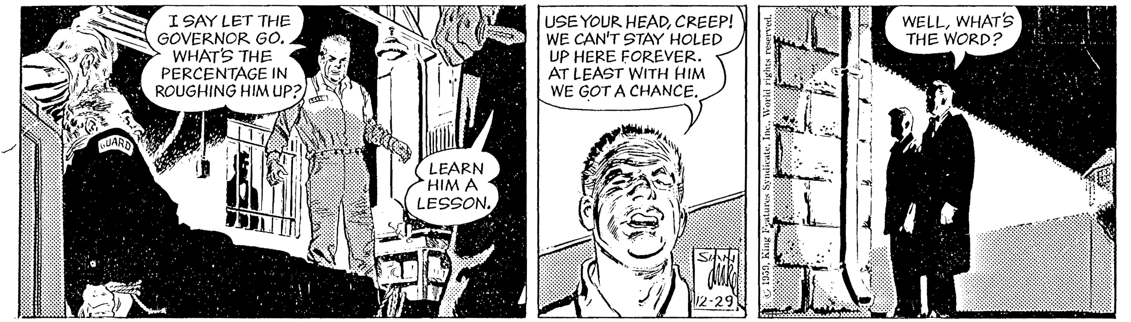 Font OCR: I SAY LET THE GOVERNOR GO. WHAT'S THE PERCENTAGE IN ROUGHING HIM UP?) WELLWHAT'S THE WORD? USE YOUR HEADCREEP! WE CAN'T STAY HOLED UP HERE FOREVER. AT LEAST WITH HIM WE GOT A CHANCE. LEARN HIM A LESSON. I SAY LET THE GOVERNOR GO. WHAT'S THE PERCENTAGE IN ROUGHING HIM UP?) WELLWHAT'S THE WORD? USE YOUR HEADCREEP! WE CAN'T STAY HOLED UP HERE FOREVER. AT LEAST WITH HIM WE GOT A CHANCE. LEARN HIM A LESSON.